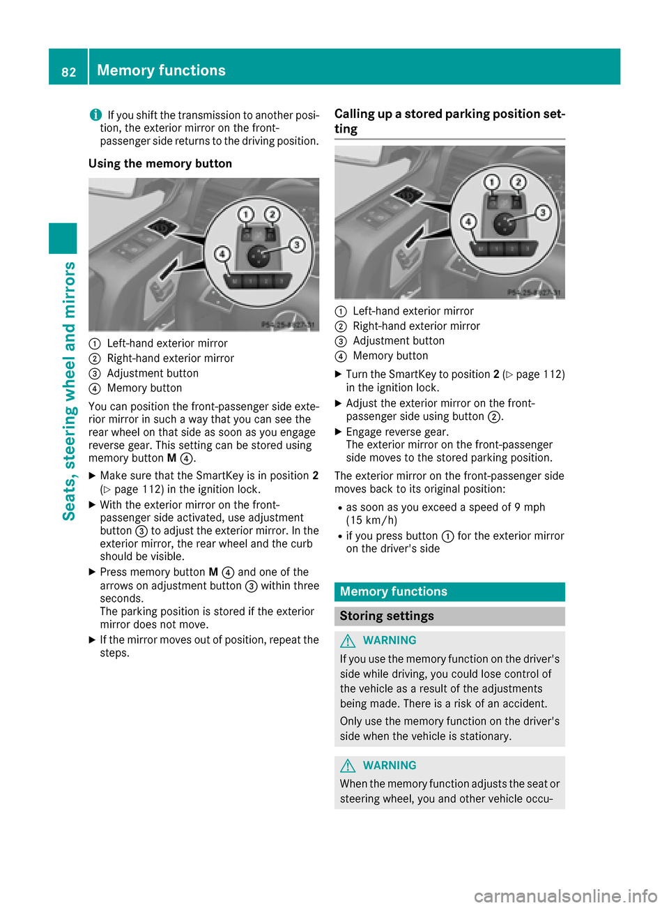 MERCEDES-BENZ G-Class 2016 W463 Owners Manual iIf you shift the transmission to another posi-
tion, the exterior mirror on the front-
passenger side returns to the driving position.
Using the memory button
:Left-hand exterior mirror
;Right-hand e