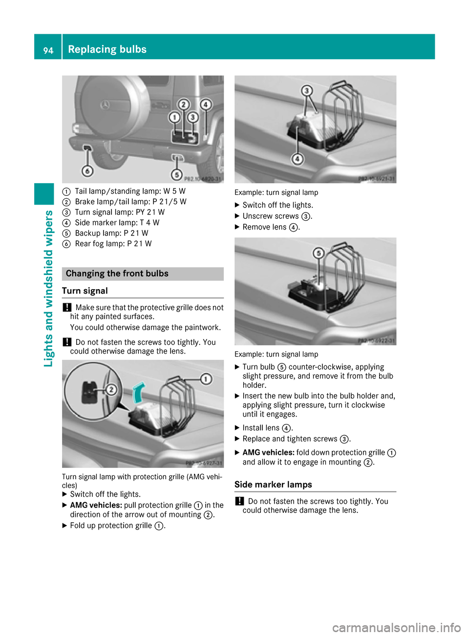 MERCEDES-BENZ G-Class 2016 W463 Owners Manual :Tail lamp/standing lamp: W 5 W
;Brake lamp/tail lamp: P 21/5 W
=Turn signal lamp: PY 21 W
?Side marker lamp: T 4 W
ABackup lamp: P 21 W
BRear fog lamp: P 21 W
Changing the front bulbs
Turn signal
!Ma