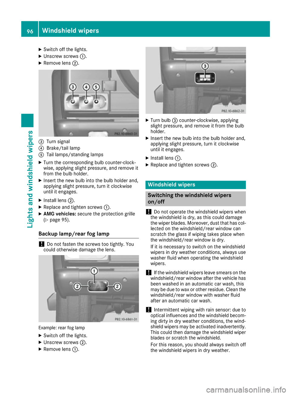 MERCEDES-BENZ G-Class 2016 W463 Owners Manual XSwitch off the lights.
XUnscrew screws:.
XRemove lens;.
=Turn signal
?Brake/tail lamp
ATail lamps/standing lamps
XTurn the corresponding bulb counter-clock-
wise, applying slight pressure, and remove