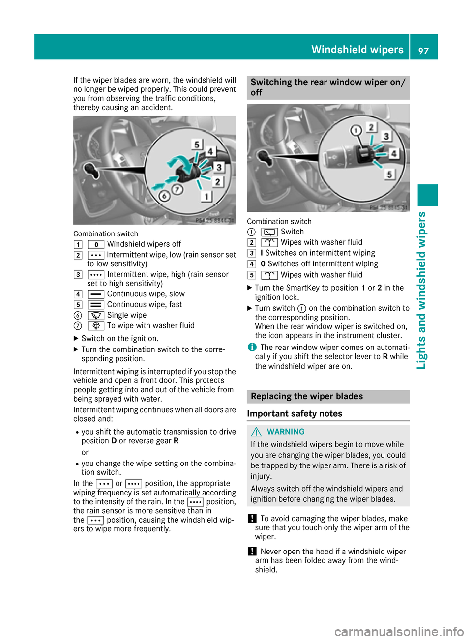 MERCEDES-BENZ G-Class 2016 W463 Owners Manual If the wiper blades are worn, the windshield will
no longer be wiped properly. This could prevent
you from observing the traffic conditions,
thereby causing an accident.
Combination switch
1
$Windshie