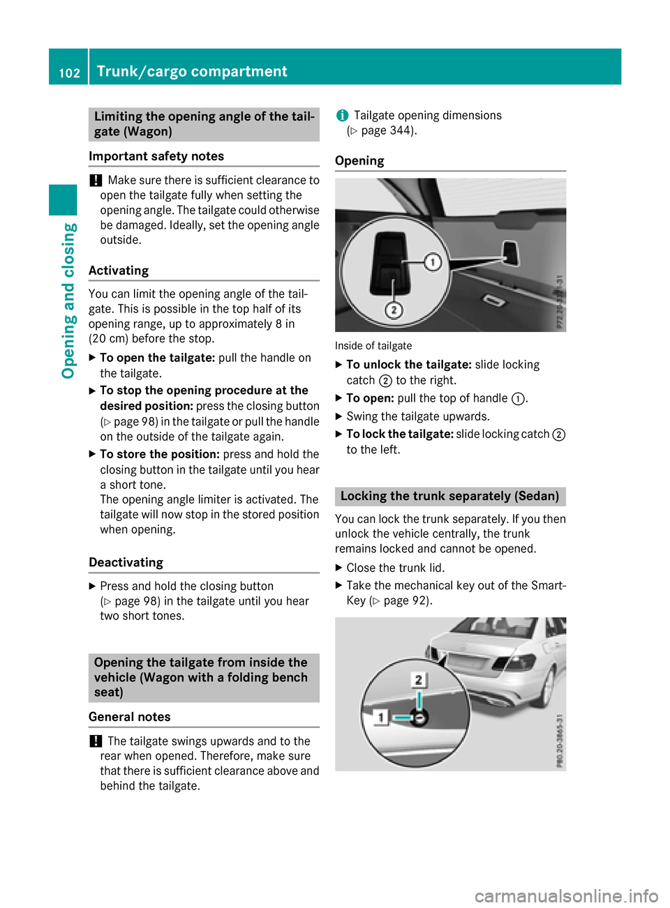 MERCEDES-BENZ E-Class WAGON 2016 W213 Owners Manual Limiting the opening angle of the tail-
gate (Wagon)
Important safety notes
!Make sure there is sufficient clearance to
open the tailgate fully when setting the
opening angle. The tailgate could other