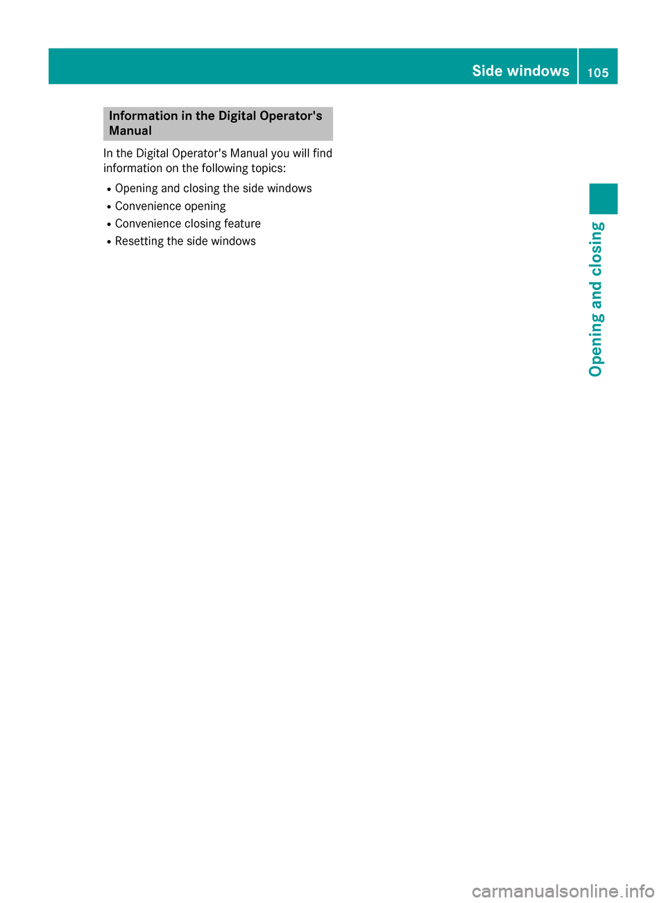 MERCEDES-BENZ E-Class WAGON 2016 W213 Owners Manual Information in the Digital Operators
Manual
Inthe Digital Operators Manual you willfind
information on the following topics:
ROpening and closing the side windows
RConvenience opening
RConvenience c MERCEDES-BENZ E-Class WAGON 2016 W213 Owners Manual Information in the Digital Operators
Manual
Inthe Digital Operators Manual you willfind
information on the following topics:
ROpening and closing the side windows
RConvenience opening
RConvenience c