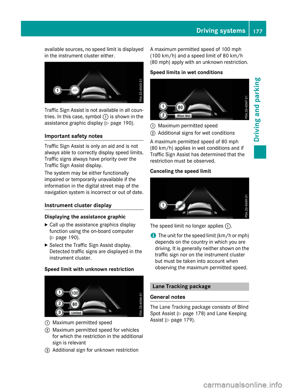 MERCEDES-BENZ E-Class SEDAN 2016 W213 Owners Manual available sources, no speed limit is displayed
in the instrument cluster either.
Traffic Sign Assist is not available in all coun-
tries. In this case, symbol:is shown in the
assistance graphic displa