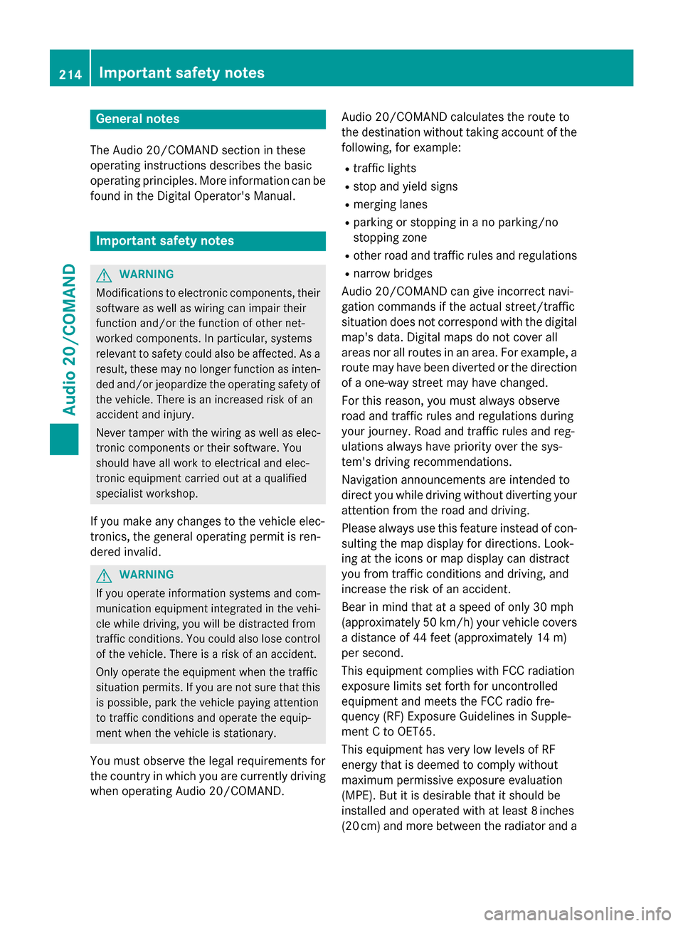 MERCEDES-BENZ E-Class WAGON 2016 W213 Owners Manual General notes
The Audio 20/COMAND section in these
operating instructions describes the basic
operating principles. More information can be
found in the Digital Operators Manual.
Important safety not MERCEDES-BENZ E-Class WAGON 2016 W213 Owners Manual General notes
The Audio 20/COMAND section in these
operating instructions describes the basic
operating principles. More information can be
found in the Digital Operators Manual.
Important safety not