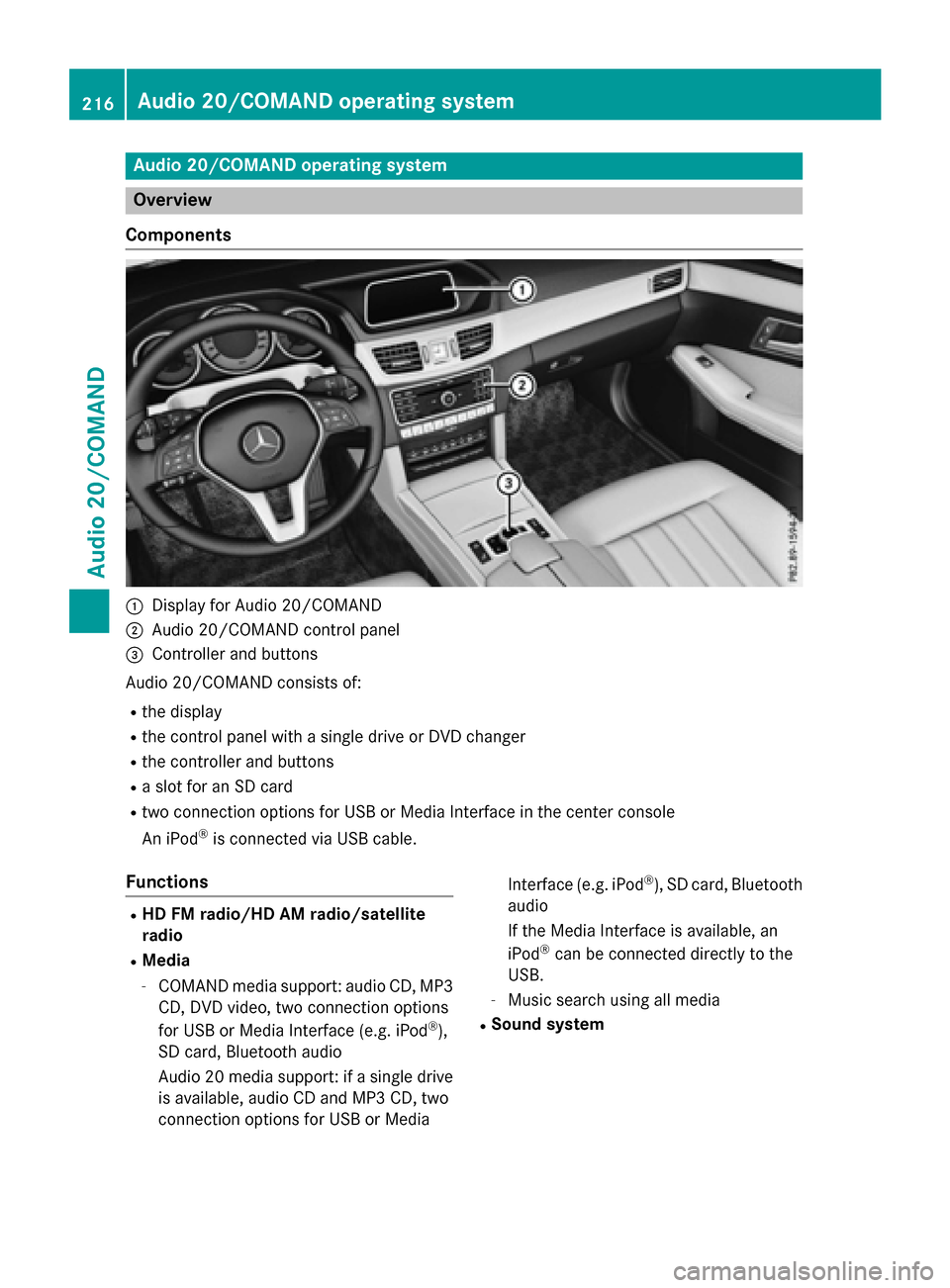 MERCEDES-BENZ E-Class WAGON 2016 W213 Owners Manual Audio 20/COMAND operating system
Overview
Components
:Display for Audio 20/COMAND
;Audio 20/COMAND control panel
=Controller and buttons
Audio 20/COMAND consist sof:
Rth edisplay
Rth econtrol panel wi MERCEDES-BENZ E-Class WAGON 2016 W213 Owners Manual Audio 20/COMAND operating system
Overview
Components
:Display for Audio 20/COMAND
;Audio 20/COMAND control panel
=Controller and buttons
Audio 20/COMAND consist sof:
Rth edisplay
Rth econtrol panel wi