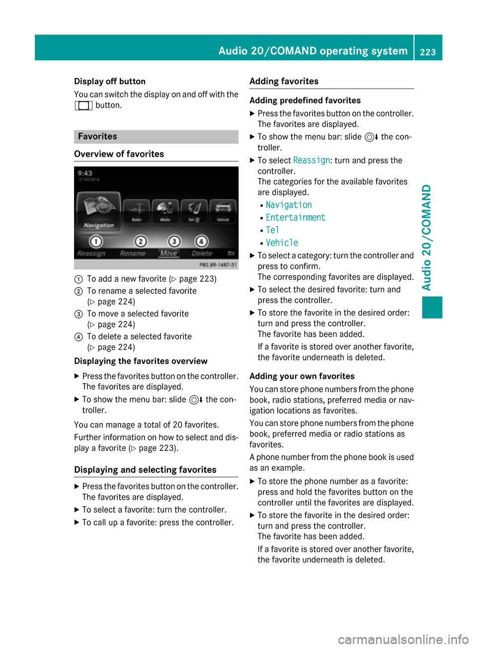 MERCEDES-BENZ E-Class WAGON 2016 W213 Owners Manual Display off button
You can switch thedisplay on and of fwit hth e
_ button.
Favorites
Overview of favorites
:To add ane wfavorite (Ypage 223)
;To rename aselected favorite
(
Ypage 224)
=To mov e asele MERCEDES-BENZ E-Class WAGON 2016 W213 Owners Manual Display off button
You can switch thedisplay on and of fwit hth e
_ button.
Favorites
Overview of favorites
:To add ane wfavorite (Ypage 223)
;To rename aselected favorite
(
Ypage 224)
=To mov e asele