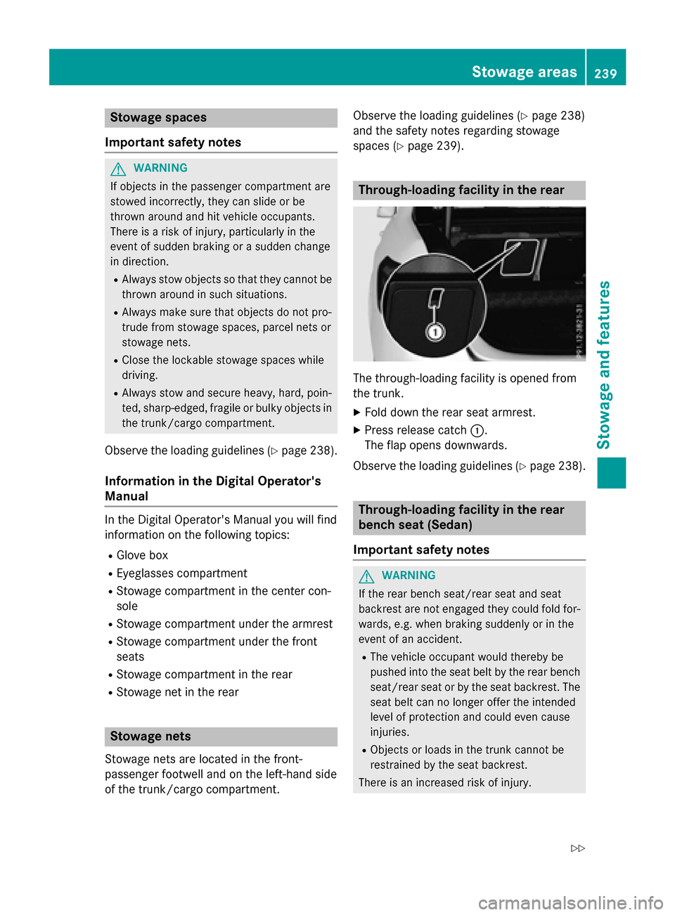 MERCEDES-BENZ E-Class WAGON 2016 W213 Owners Manual Stowage spaces
Important safety notes
GWARNING
If objects in the passenger compartment are
stowed incorrectly, they can slide or be
thrown around and hit vehicle occupants.
There is a risk of injury, MERCEDES-BENZ E-Class WAGON 2016 W213 Owners Manual Stowage spaces
Important safety notes
GWARNING
If objects in the passenger compartment are
stowed incorrectly, they can slide or be
thrown around and hit vehicle occupants.
There is a risk of injury,