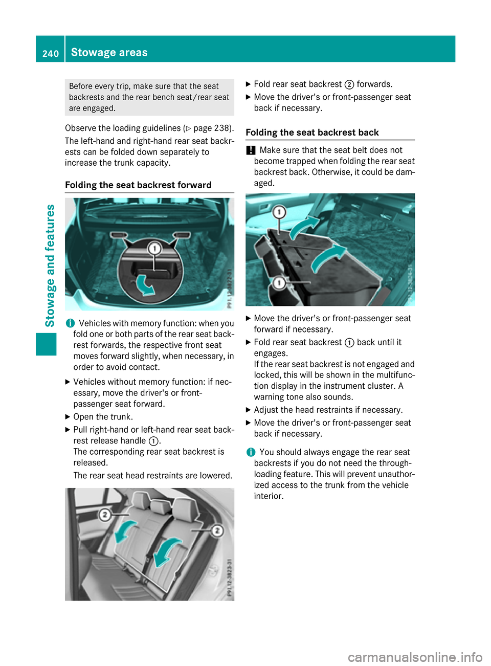 MERCEDES-BENZ E-Class WAGON 2016 W213 Owners Manual Before every trip, make sure that the seat
backrests and the rear bench seat/rear seat
are engaged.
Observe the loading guidelines (Ypage 238).
The left-hand and right-hand rear seat backr-
ests can b MERCEDES-BENZ E-Class WAGON 2016 W213 Owners Manual Before every trip, make sure that the seat
backrests and the rear bench seat/rear seat
are engaged.
Observe the loading guidelines (Ypage 238).
The left-hand and right-hand rear seat backr-
ests can b