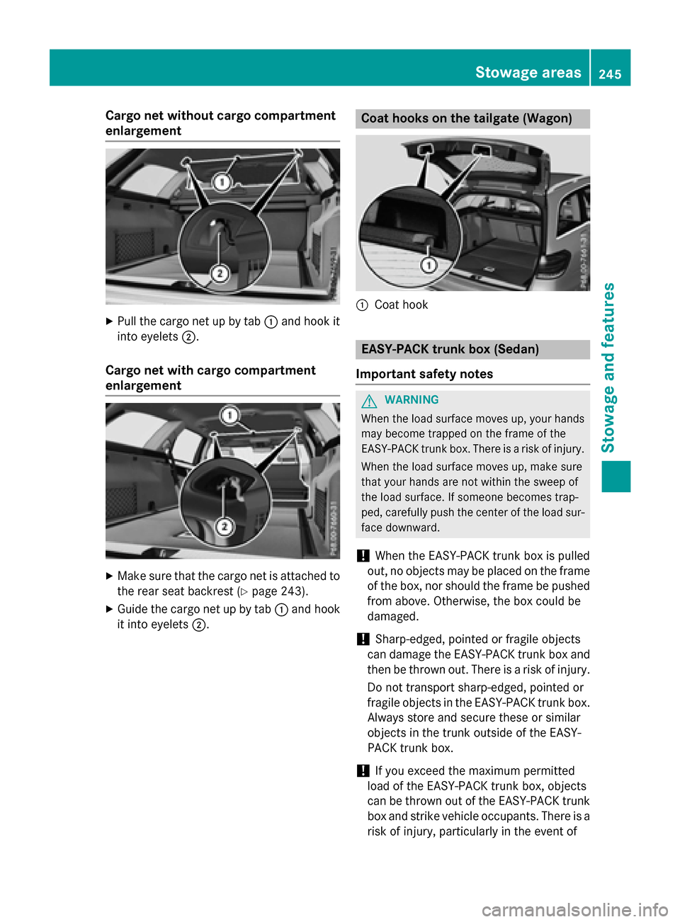 MERCEDES-BENZ E-Class WAGON 2016 W213 Owners Manual Cargo net without cargo compartment
enlargement
XPull the cargo net up by tab:and hook it
into eyelets ;.
Cargo net with cargo compartment
enlargement
XMake sure that the cargo net is attached to
the MERCEDES-BENZ E-Class WAGON 2016 W213 Owners Manual Cargo net without cargo compartment
enlargement
XPull the cargo net up by tab:and hook it
into eyelets ;.
Cargo net with cargo compartment
enlargement
XMake sure that the cargo net is attached to
the