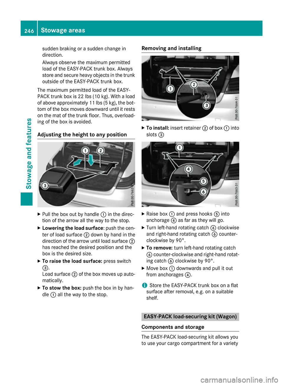 MERCEDES-BENZ E-Class WAGON 2016 W213 Owners Manual sudden braking or a sudden change in
direction.
Always observe the maximum permitted
load of the EASY-PACK trunk box. Always
store and secure heavy objects in the trunk
outside of the EASY-PACK trunk 