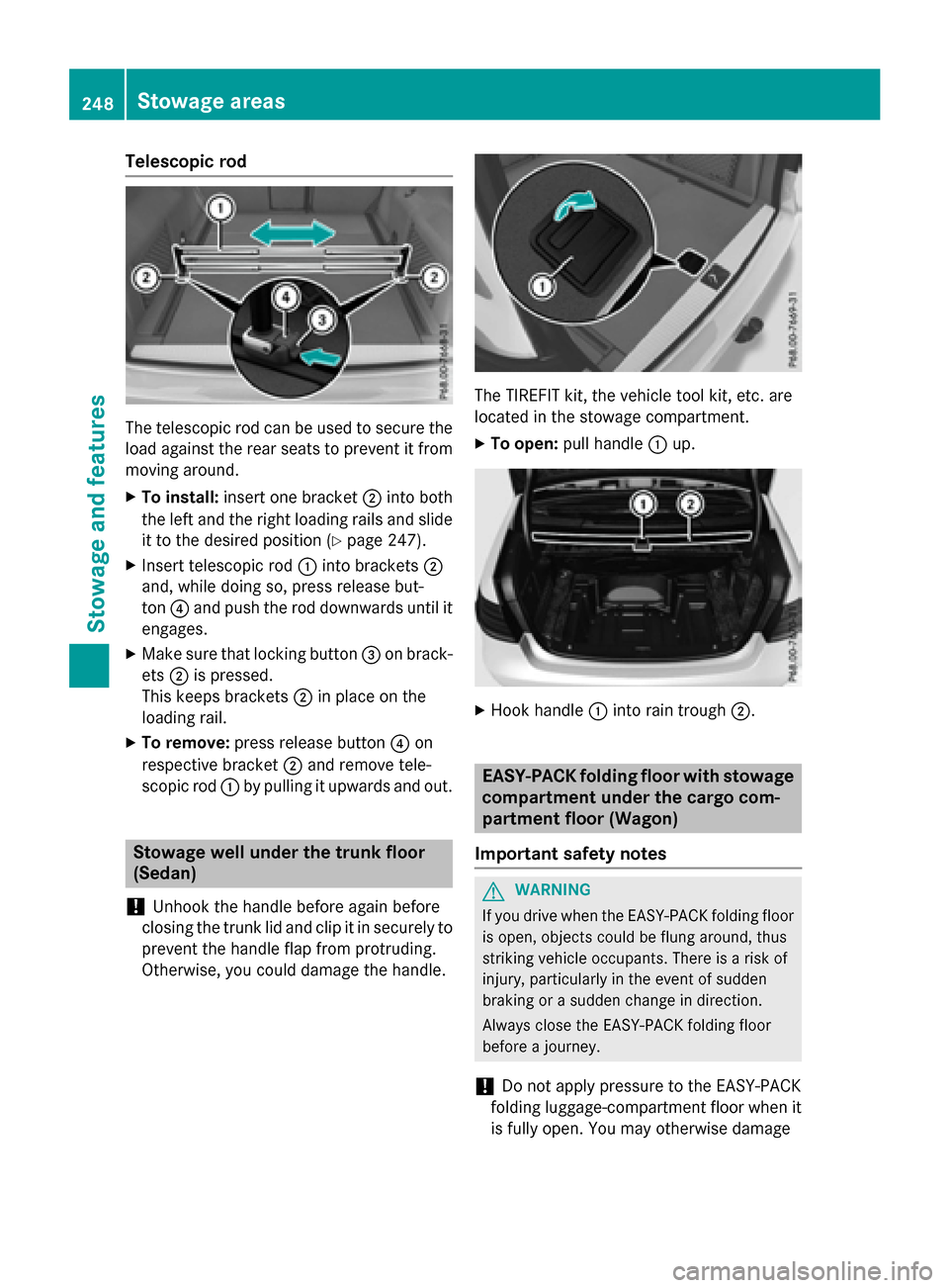 MERCEDES-BENZ E-Class WAGON 2016 W213 User Guide Telescopic rod
The telescopic rod can be used to secure the
load against the rear seats to prevent it from
moving around.
XTo install:insert one bracket ;into both
the left and the right loading rails