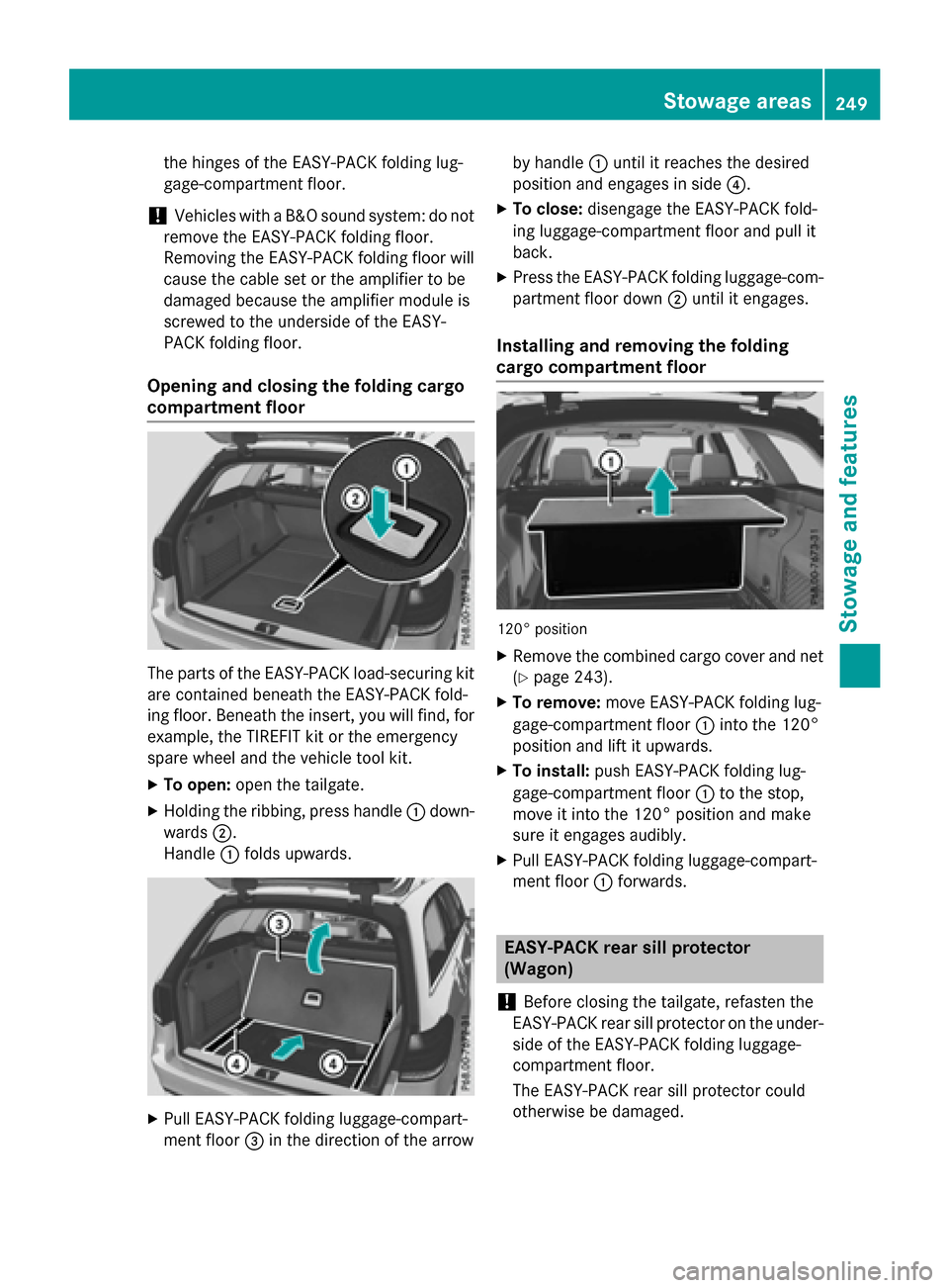 MERCEDES-BENZ E-Class WAGON 2016 W213 Owners Manual the hinges of the EASY-PACK folding lug-
gage-compartment floor.
!Vehicles with a B&O sound system: do not
remove the EASY-PACK folding floor.
Removing the EASY-PACK folding floor will
cause the cable MERCEDES-BENZ E-Class WAGON 2016 W213 Owners Manual the hinges of the EASY-PACK folding lug-
gage-compartment floor.
!Vehicles with a B&O sound system: do not
remove the EASY-PACK folding floor.
Removing the EASY-PACK folding floor will
cause the cable