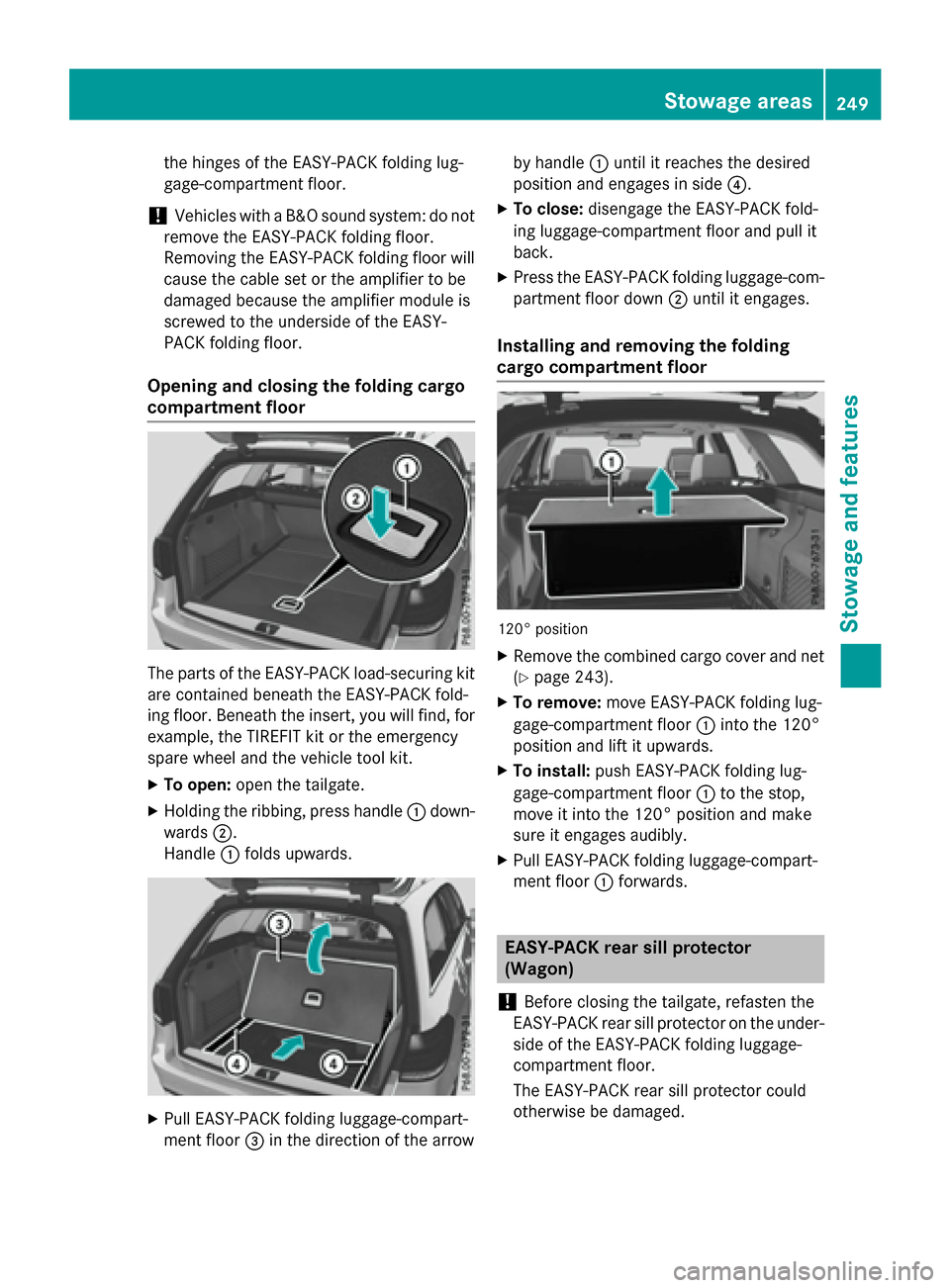 MERCEDES-BENZ E-Class WAGON 2016 W213 Owners Manual the hinges of the EASY-PACK folding lug-
gage-compartment floor.
!Vehicles with a B&O sound system: do not
remove the EASY-PACK folding floor.
Removing the EASY-PACK folding floor will
cause the cable