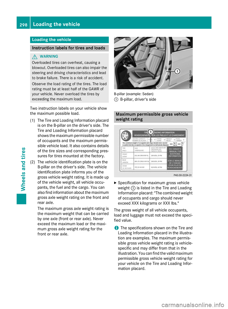 MERCEDES-BENZ E-Class WAGON 2016 W213 Owners Manual Loading the vehicle
Instruction labels for tires and loads
GWARNING
Overloaded tires can overheat, causing a
blowout. Overloaded tires can also impair the steering and driving characteristics and lead