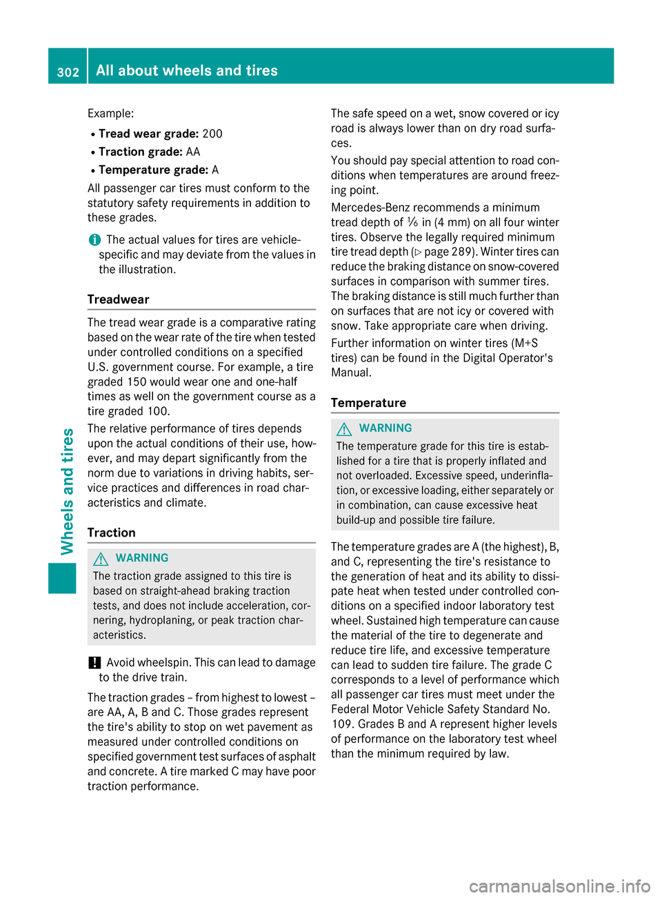 MERCEDES-BENZ E-Class WAGON 2016 W213 Owners Manual Example:
RTread wear grade:200
RTraction grade:AA
RTemperature grade: A
All passenger car tires must conform to the
statutory safety requirements in addition to
these grades.
iThe actual values for ti