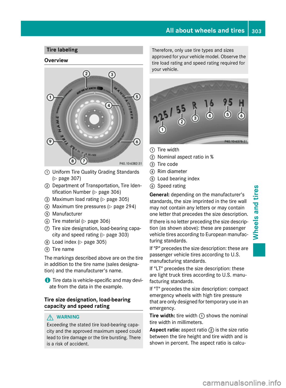 MERCEDES-BENZ E-Class WAGON 2016 W213 Owners Guide Tire labeling
Overview
:Uniform Tire Quality Grading Standards
(
Ypage 307)
;Department of Transportation, Tire Iden-
tification Number (
Ypage 306)
=Maximum load rating (Ypage 305)
?Maximum tire pres