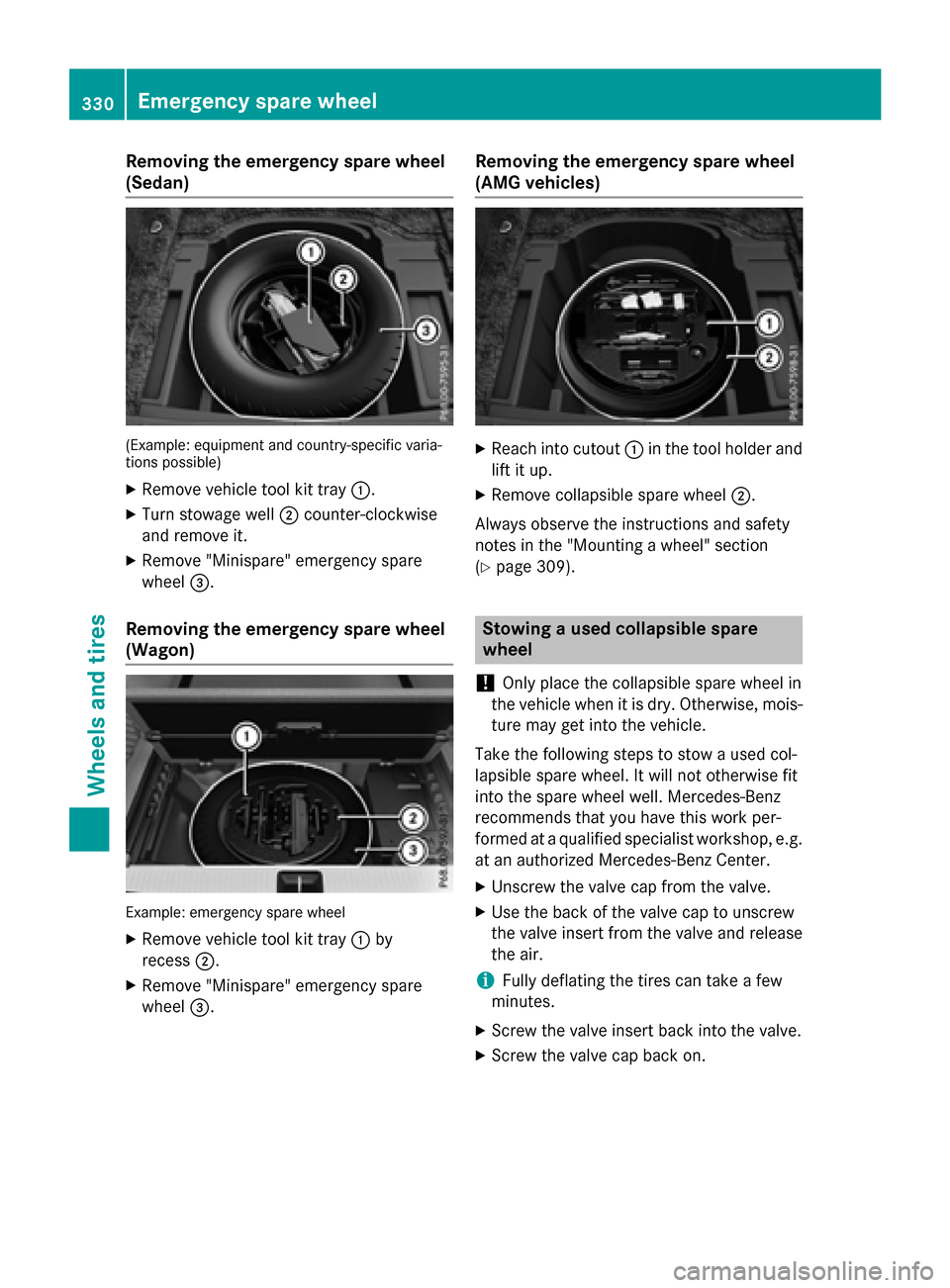 MERCEDES-BENZ E-Class WAGON 2016 W213 Owners Manual Removing the emergency spare wheel
(Sedan)
(Example: equipment and country-specific varia-
tions possible)
XRemove vehicle tool kit tray:.
XTurn stowage well;counter-clockwise
and remove it.
XRemove " MERCEDES-BENZ E-Class WAGON 2016 W213 Owners Manual Removing the emergency spare wheel
(Sedan)
(Example: equipment and country-specific varia-
tions possible)
XRemove vehicle tool kit tray:.
XTurn stowage well;counter-clockwise
and remove it.
XRemove "