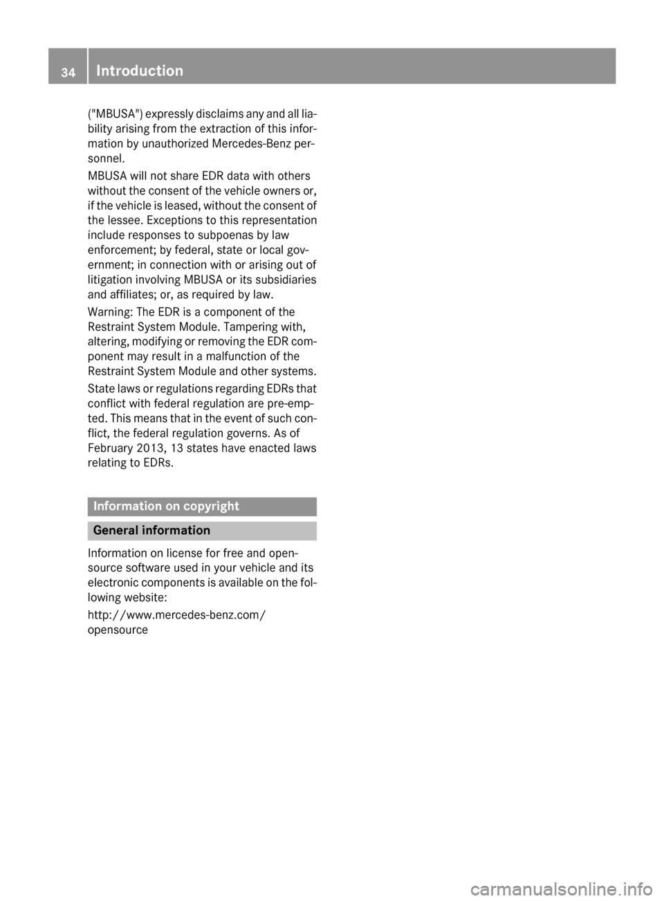 MERCEDES-BENZ E-Class WAGON 2016 W213 Owners Guide ("MBUSA") expressly disclaims any and all lia-
bility arising from the extraction of this infor-
mation by unauthorized Mercedes-Benz per-
sonnel.
MBUSA will not share EDR data with others
without the