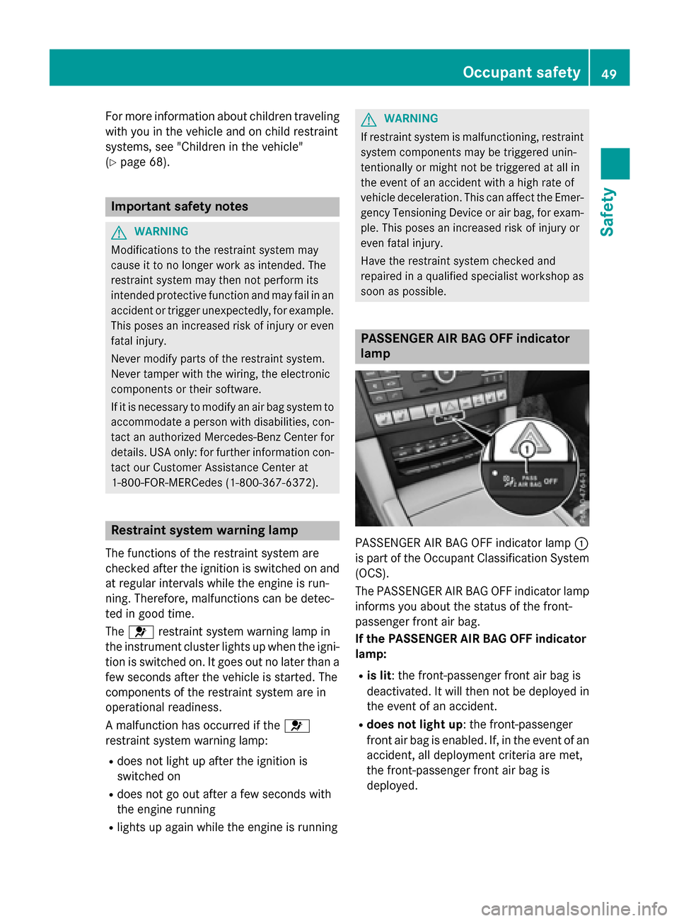 MERCEDES-BENZ E-Class WAGON 2016 W213 Workshop Manual For more information about children traveling
with you in the vehicle and on child restraint
systems, see "Children in the vehicle"
(
Ypage 68).
Important safety notes
GWARNING
Modifications to the re MERCEDES-BENZ E-Class WAGON 2016 W213 Workshop Manual For more information about children traveling
with you in the vehicle and on child restraint
systems, see "Children in the vehicle"
(
Ypage 68).
Important safety notes
GWARNING
Modifications to the re