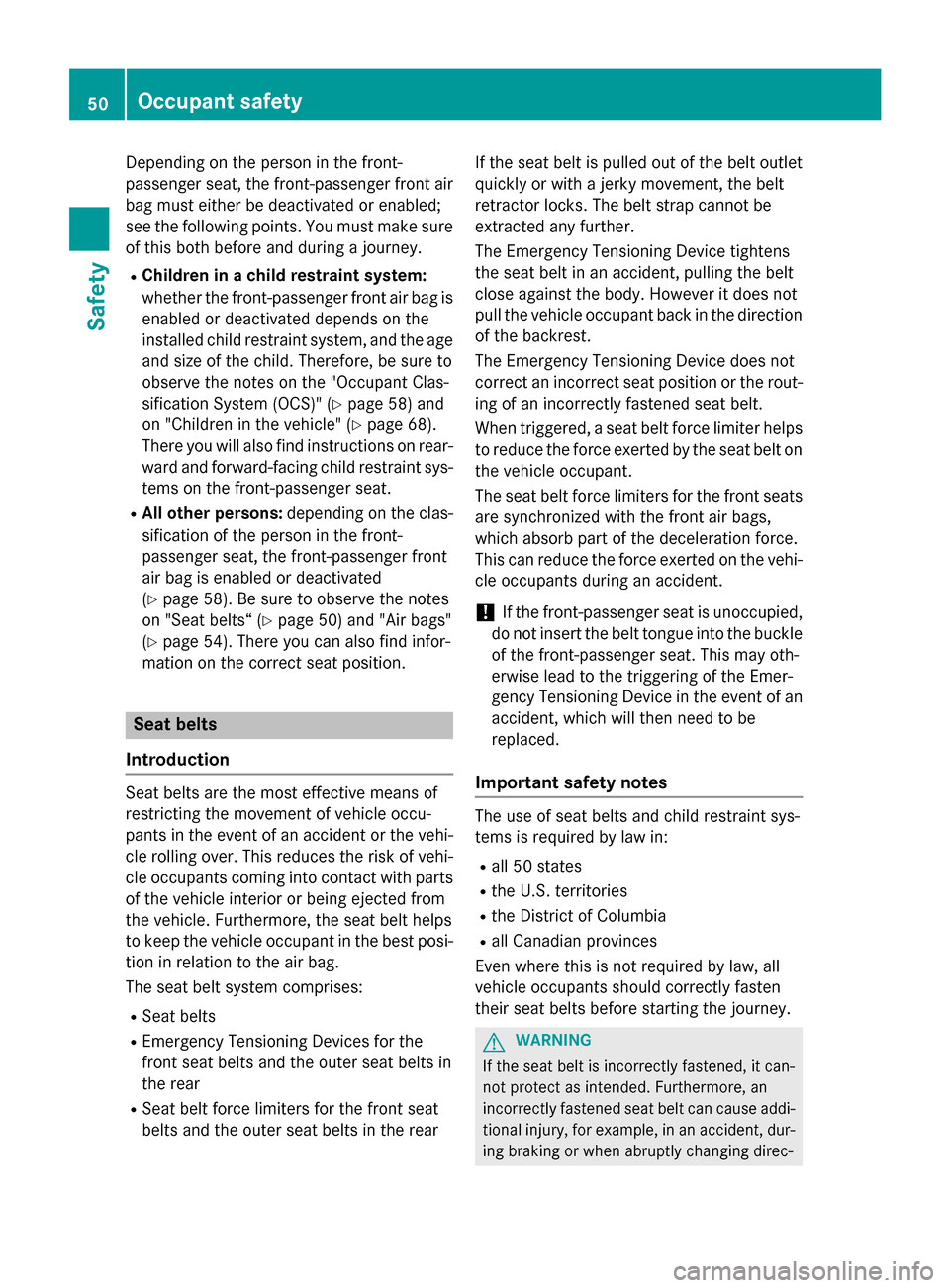 MERCEDES-BENZ E-Class SEDAN 2016 W213 Owners Manual Depending on the person in the front-
passenger seat, the front-passenger front air
bag must either be deactivated or enabled;
see the following points. You must make sure
of this both before and duri