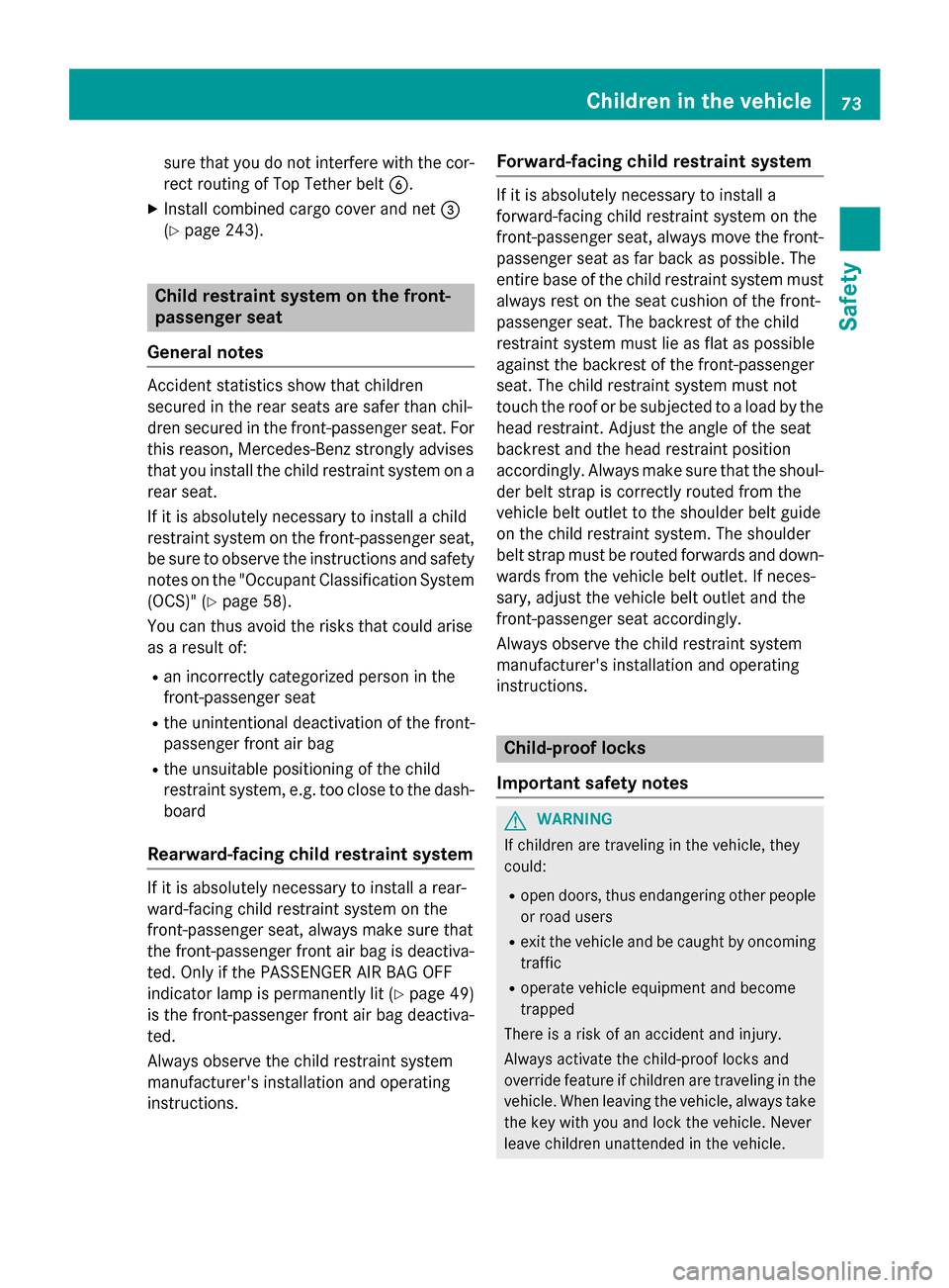 MERCEDES-BENZ E-Class WAGON 2016 W213 Owners Manual sure that you do not interfere with the cor-
rect routing of Top Tether beltB.
XInstall combined cargo cover and net =
(
Ypage 243).
Child restraint system on the front-
passenger seat
General notes
A