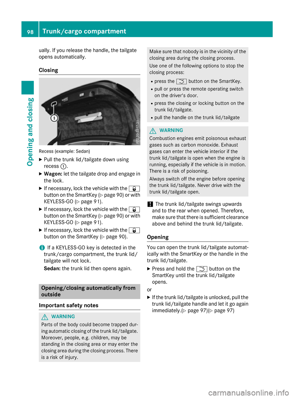 MERCEDES-BENZ E-Class WAGON 2016 W213 Owners Guide ually.Ifyou release the handle, the tailgate
opens automatically.
Closing
Recess (example: Sedan )
XPull the trunk lid/tailgate downusing
recess :.
XWagon: let the tailgate drop and engage in
the lock