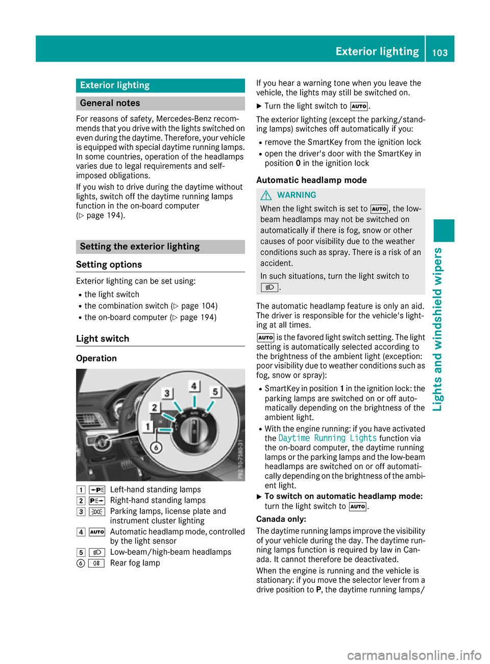 MERCEDES-BENZ E-Class COUPE 2016 C207 Owners Manual Exterior lighting
General notes
For reasons of safety, Mercedes-Benz recom-
mends that you drive with the lights switched on
even during the daytime. Therefore, your vehicle
is equipped with special d MERCEDES-BENZ E-Class COUPE 2016 C207 Owners Manual Exterior lighting
General notes
For reasons of safety, Mercedes-Benz recom-
mends that you drive with the lights switched on
even during the daytime. Therefore, your vehicle
is equipped with special d