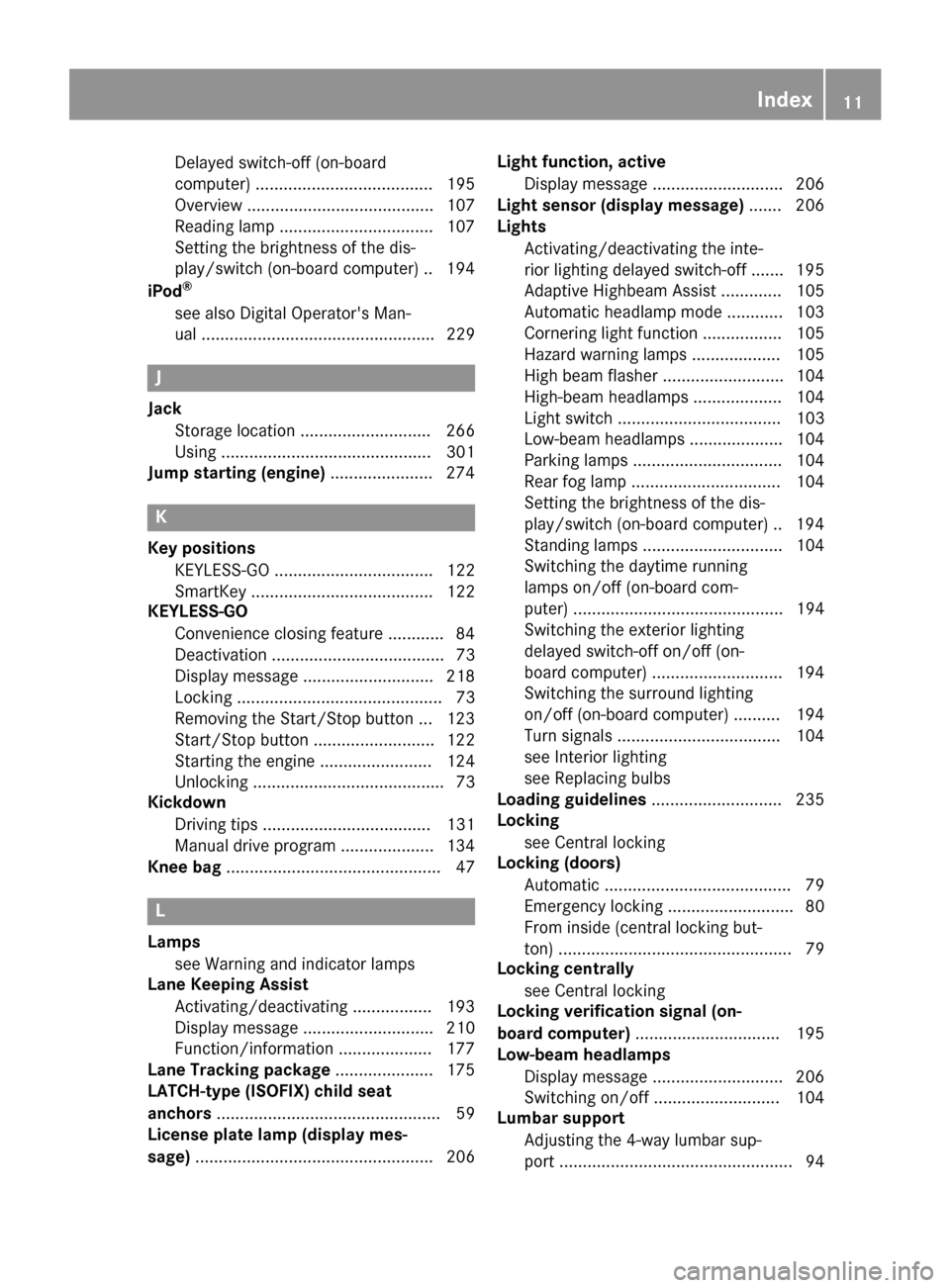 MERCEDES-BENZ E-Class COUPE 2016 C207 Owners Manual Delayed switch-off (on-board
computer) ...................................... 195
Overview ........................................ 107
Reading lamp ................................. 107
Setting the b