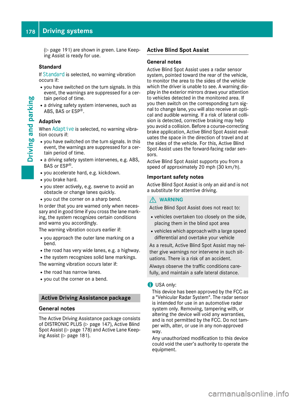 MERCEDES-BENZ E-Class COUPE 2016 C207 Owners Manual (Ypage 191) are shown in green. Lane Keep-
ing Assist is ready for use.
Standard
If Standardis selected, no warning vibration
occurs if:
Ryou have switched on the turn signals. In this
event, the warn