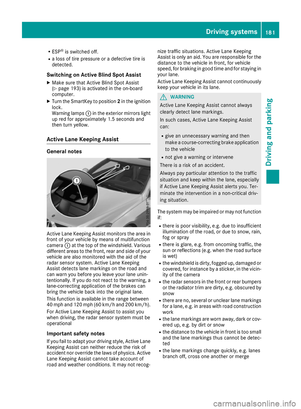 MERCEDES-BENZ E-Class COUPE 2016 C207 Owners Manual RESP®is switched off.
Ra loss of tire pressure or a defective tire is
detected.
Switching on Active Blind Spot Assist
XMake sure that Active Blind Spot Assist
(Ypage 193) is activated in the on-board