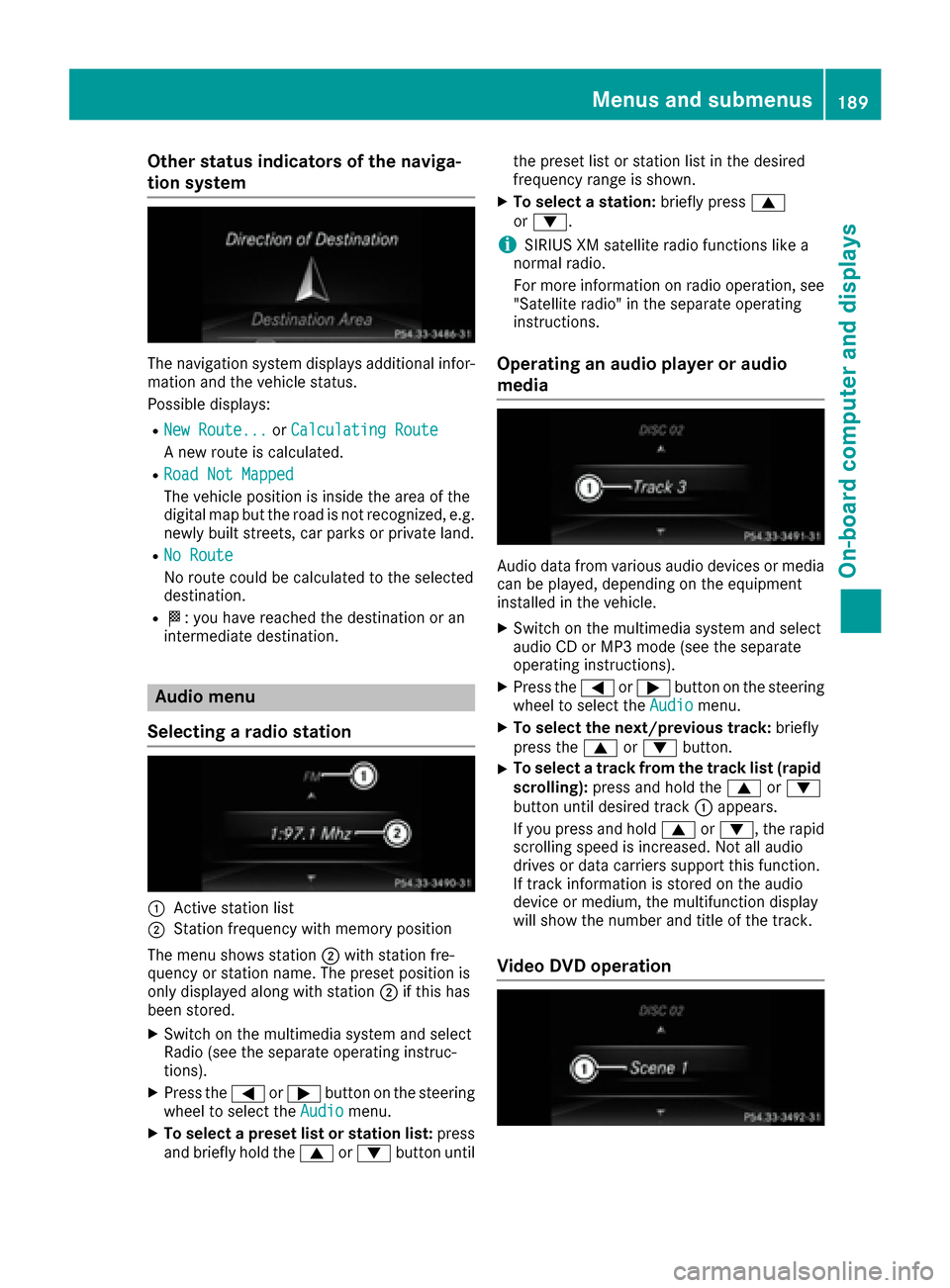 MERCEDES-BENZ E-Class COUPE 2016 C207 Owners Manual Other status indicators of the naviga-
tion system
The navigation system displays additional infor-mation and the vehicle status.
Possible displays:
RNew Route...or Calculating Route
A new route is ca MERCEDES-BENZ E-Class COUPE 2016 C207 Owners Manual Other status indicators of the naviga-
tion system
The navigation system displays additional infor-mation and the vehicle status.
Possible displays:
RNew Route...or Calculating Route
A new route is ca