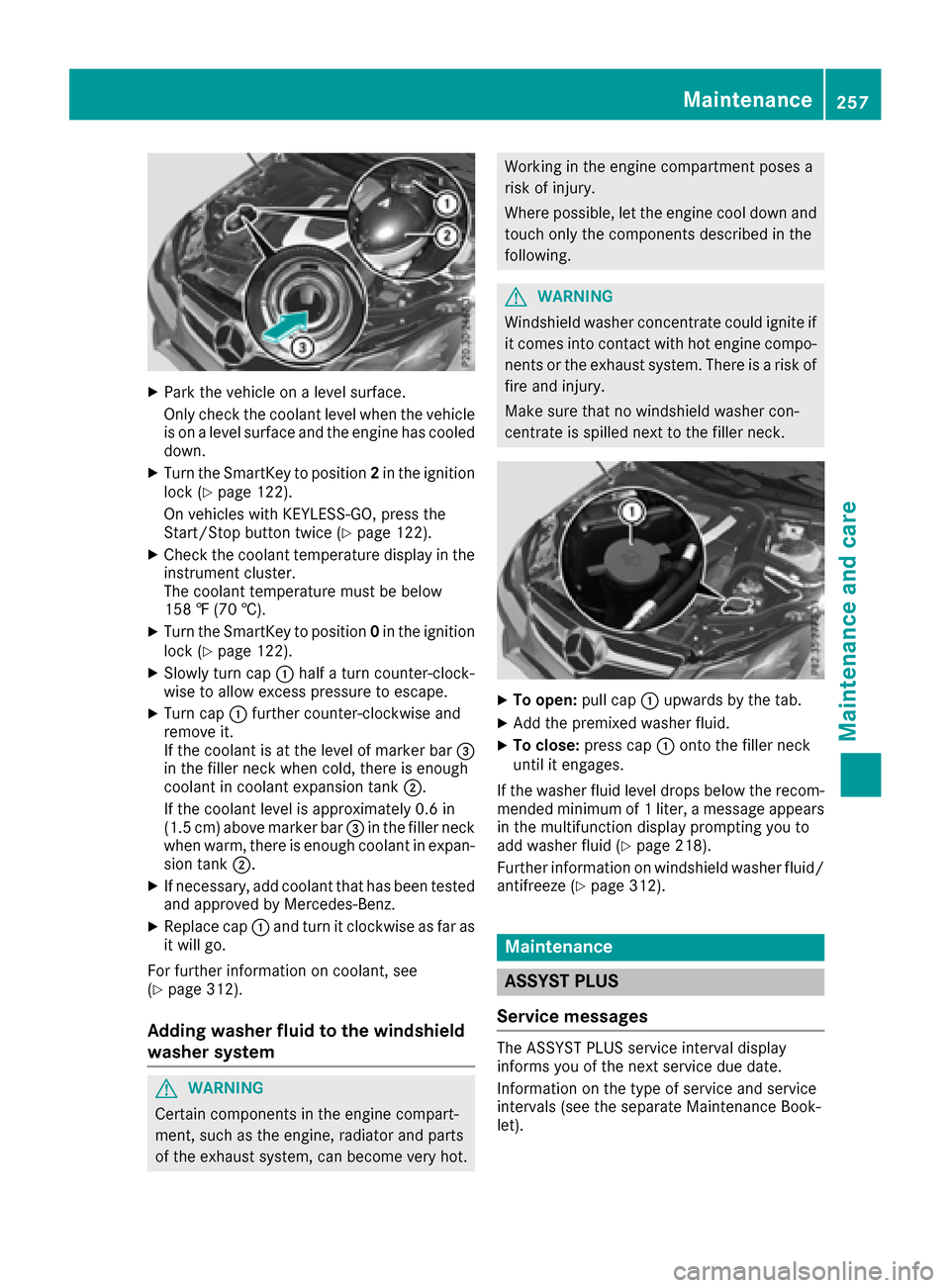 MERCEDES-BENZ E-Class COUPE 2016 C207 Owners Manual XPark the vehicle on a level surface.
Only check the coolant level when the vehicleis on a level surface and the engine has cooled
down.
XTurn the SmartKey to position 2in the ignition
lock (Ypage 122