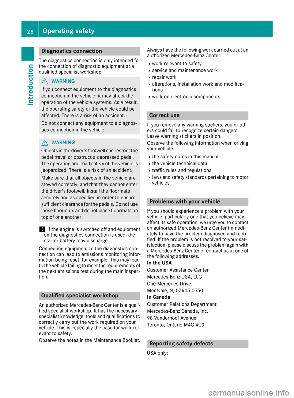 MERCEDES-BENZ E-Class COUPE 2016 C207 Owners Guide Diagnostics connection
The diagnosticsconnection is only intended fo r
th econnection of diagnostic equipmen tat a
qualified specialis tworkshop .
GWARNING
If you connec tequipmen tto th ediagnostic s MERCEDES-BENZ E-Class COUPE 2016 C207 Owners Guide Diagnostics connection
The diagnosticsconnection is only intended fo r
th econnection of diagnostic equipmen tat a
qualified specialis tworkshop .
GWARNING
If you connec tequipmen tto th ediagnostic s