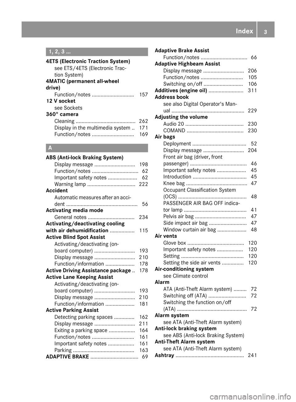 MERCEDES-BENZ E-Class COUPE 2016 C207 Owners Manual 1, 2, 3 ...
4ETS (Electronic Traction System)see ETS/4ETS (Electronic Trac-
tion System)
4MATIC (permanent all-wheel
drive)
Function/notes ............................ .157
12 V socket
see Sockets
360