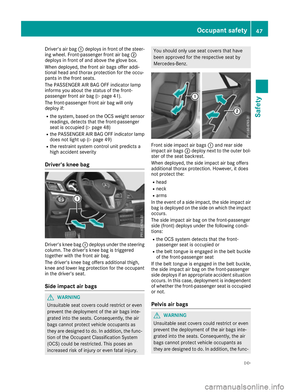 MERCEDES-BENZ E-Class COUPE 2016 C207 Service Manual Drivers air bag:deploys in front of the steer-
ing wheel. Front-passenger front air bag ;
deploys in front of and above the glove box.
When deployed, the front air bags offer addi-
tional head and th MERCEDES-BENZ E-Class COUPE 2016 C207 Service Manual Drivers air bag:deploys in front of the steer-
ing wheel. Front-passenger front air bag ;
deploys in front of and above the glove box.
When deployed, the front air bags offer addi-
tional head and th