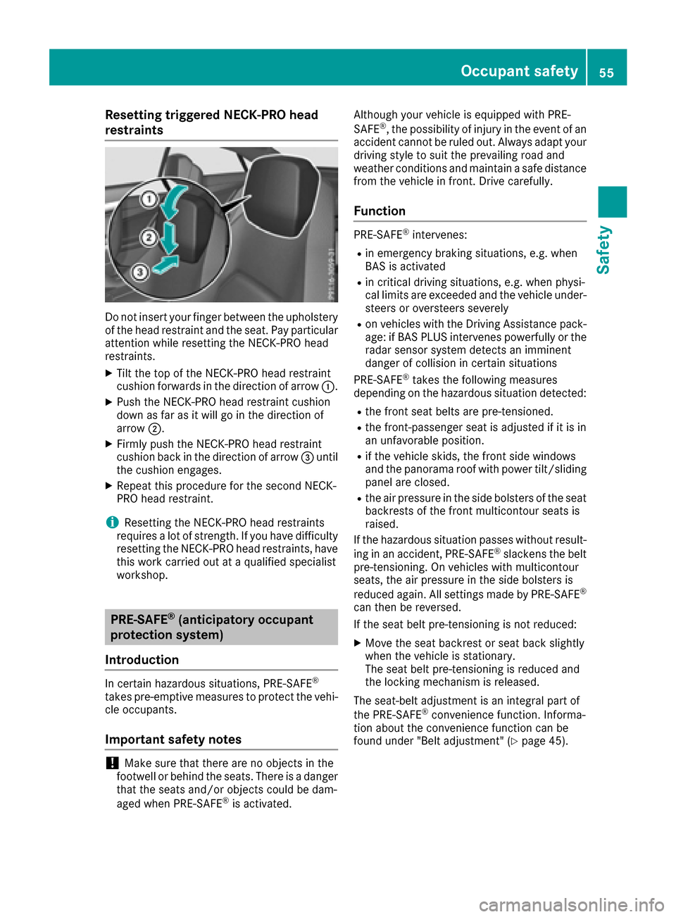 MERCEDES-BENZ E-Class COUPE 2016 C207 Workshop Manual Resetting triggered NECK-PRO head
restraints
Do not insert your finger between the upholsteryof the head restraint and the seat. Pay particular
attention while resetting the NECK-PRO head
restraints.
MERCEDES-BENZ E-Class COUPE 2016 C207 Workshop Manual Resetting triggered NECK-PRO head
restraints
Do not insert your finger between the upholsteryof the head restraint and the seat. Pay particular
attention while resetting the NECK-PRO head
restraints.