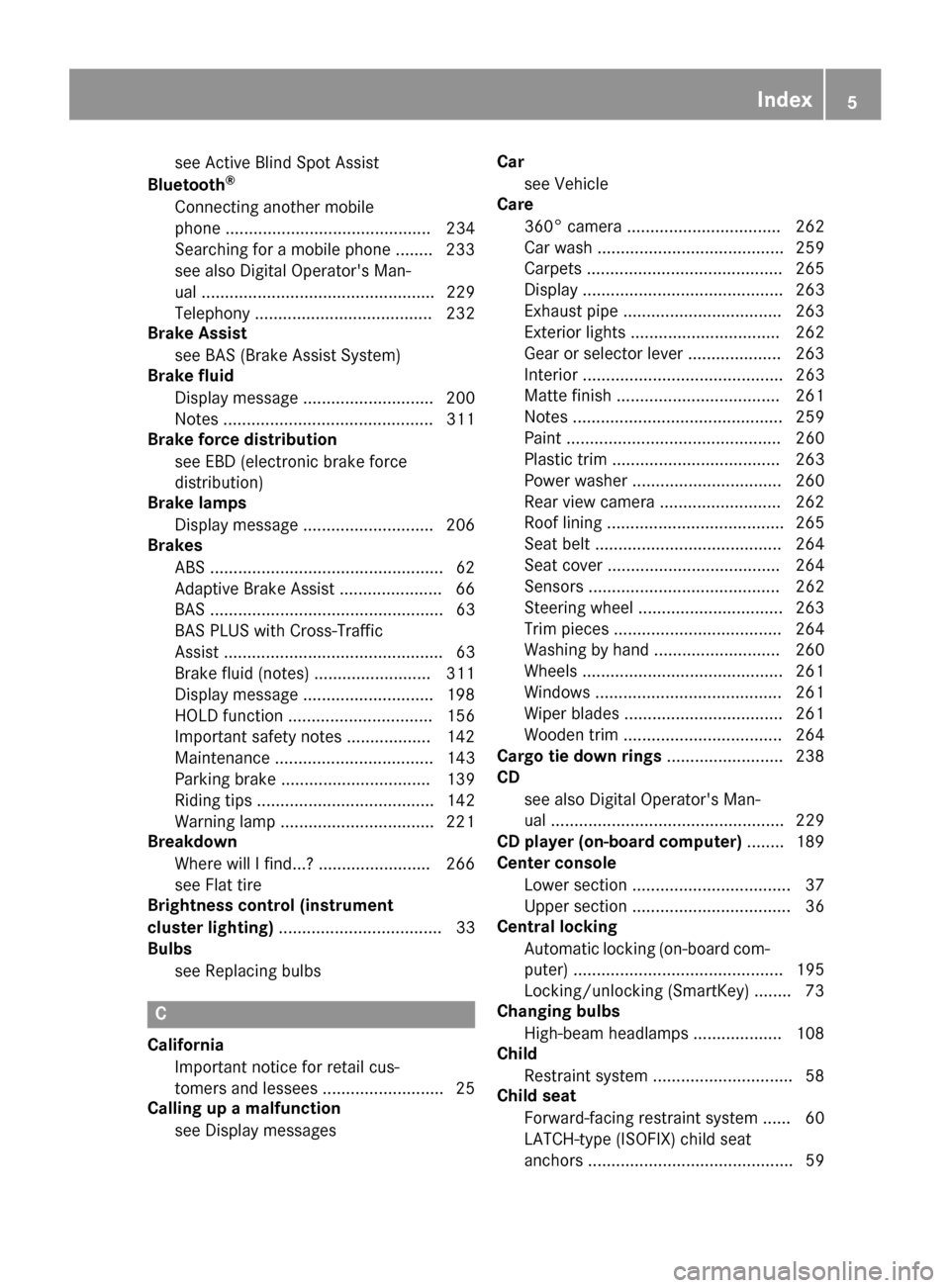 MERCEDES-BENZ E-Class COUPE 2016 C207 Owners Manual see Active Blind Spot Assist
Bluetooth®
Connecting another mobile
phone ............................................ 234
Searching for a mobile phone ........ 233
see also Digital Operators Man-
ual