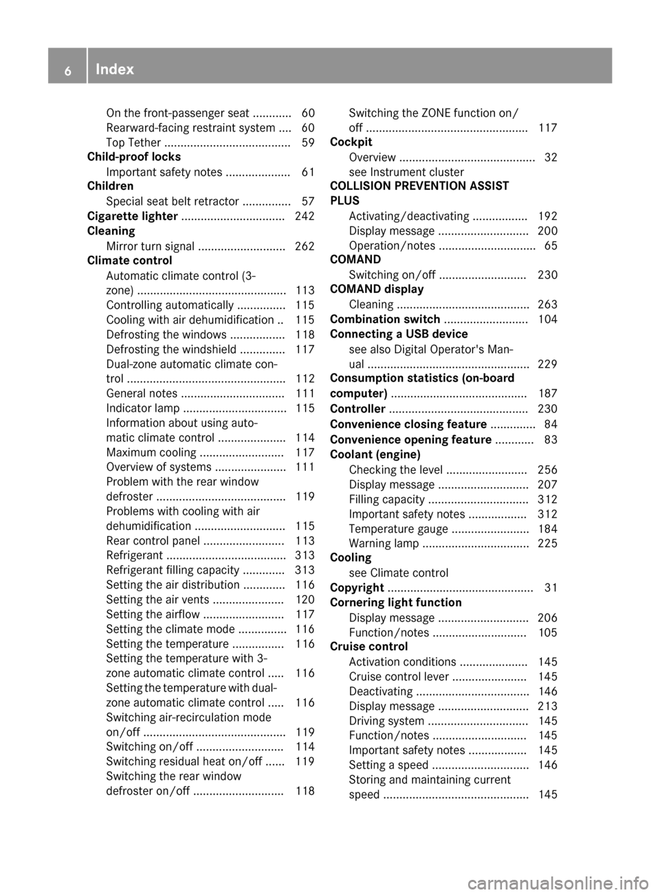 MERCEDES-BENZ E-Class COUPE 2016 C207 Owners Manual On the front-passenger seat ............ 60
Rearward-facing restraint system ....60
Top Tether ....................................... 59
Child-proof locks
Important safety notes .................... MERCEDES-BENZ E-Class COUPE 2016 C207 Owners Manual On the front-passenger seat ............ 60
Rearward-facing restraint system ....60
Top Tether ....................................... 59
Child-proof locks
Important safety notes ....................