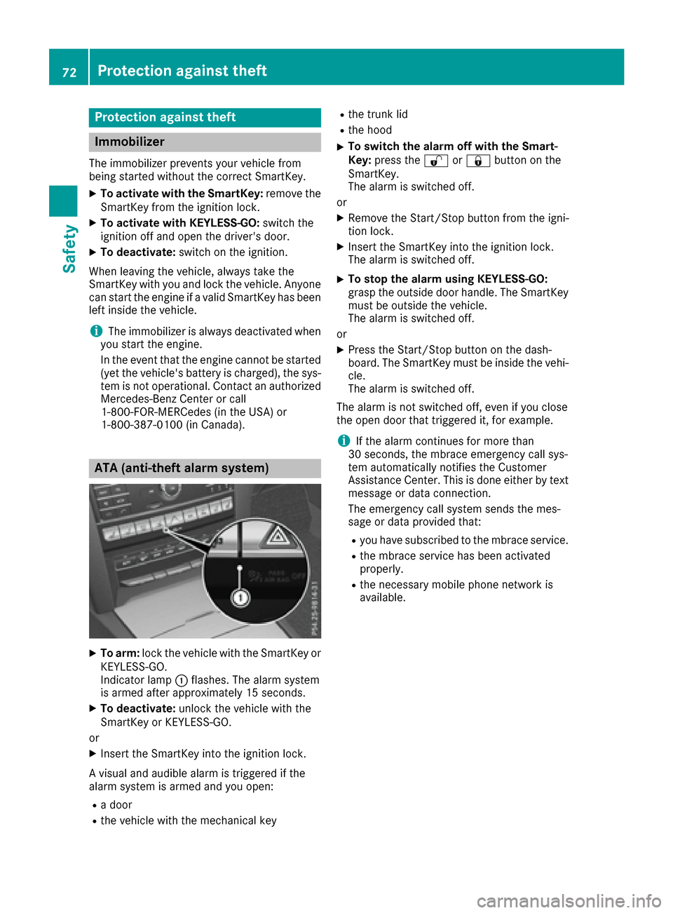 MERCEDES-BENZ E-Class COUPE 2016 C207 Manual PDF Protection against theft
Immobilizer
The immobilizer prevents your vehicle from
being started without the correct SmartKey.
XTo activate with the SmartKey:remove the
SmartKey from the ignition lock.
X MERCEDES-BENZ E-Class COUPE 2016 C207 Manual PDF Protection against theft
Immobilizer
The immobilizer prevents your vehicle from
being started without the correct SmartKey.
XTo activate with the SmartKey:remove the
SmartKey from the ignition lock.
X