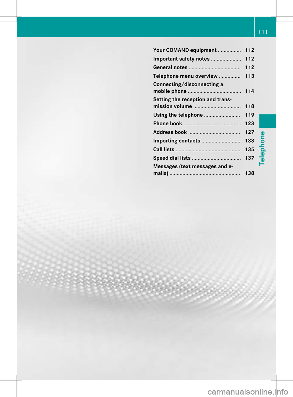 MERCEDES-BENZ E-Class 2016 W213 Comand Manual Your COMAND equipment................112
Important safet ynotes .................... .112
General notes .................................... 112
Telephon emenu overview ...............113
Connecting/d MERCEDES-BENZ E-Class 2016 W213 Comand Manual Your COMAND equipment................112
Important safet ynotes .................... .112
General notes .................................... 112
Telephon emenu overview ...............113
Connecting/d
