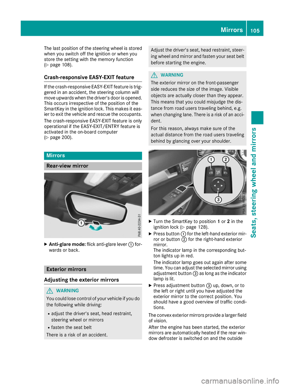 MERCEDES-BENZ E-Class CABRIOLET 2016 C207 Owners Manual The last position of the steering wheel is stored
when you switch off the ignition or when you
store the setting with the memory function
(
Ypage 108).
Crash-responsive EASY-EXIT feature
If the crash- MERCEDES-BENZ E-Class CABRIOLET 2016 C207 Owners Manual The last position of the steering wheel is stored
when you switch off the ignition or when you
store the setting with the memory function
(
Ypage 108).
Crash-responsive EASY-EXIT feature
If the crash-