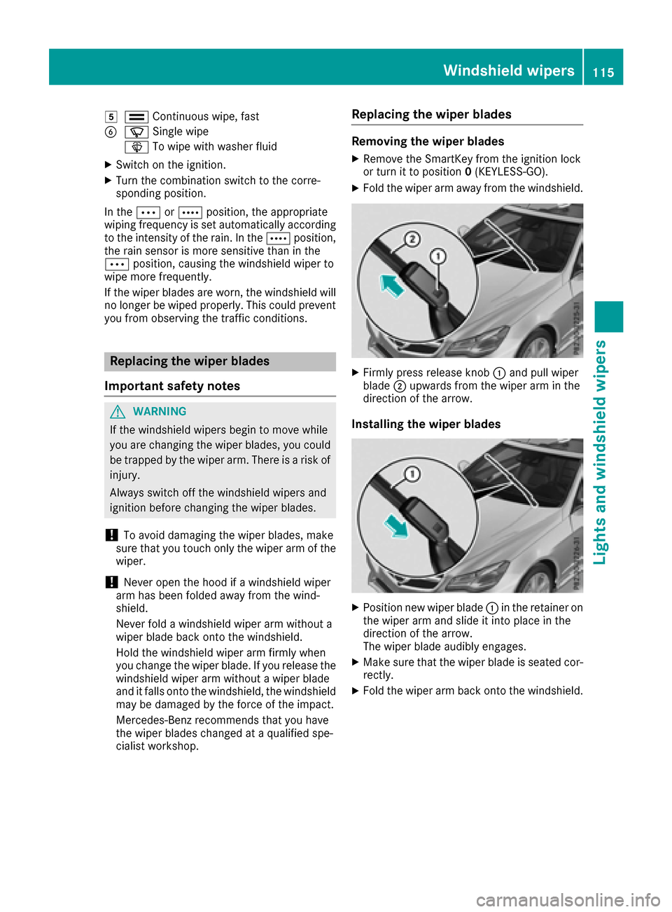 MERCEDES-BENZ E-Class CABRIOLET 2016 C207 Owners Manual 5¯Continuous wipe,fast
BíSingle wipe
î Towipe wit h washer fluid
XSwitch on the ignition.
XTurn the co mbination switch to the corre-
spondin g position.
In the Ä orÅ position, the appropriate
wi MERCEDES-BENZ E-Class CABRIOLET 2016 C207 Owners Manual 5¯Continuous wipe,fast
BíSingle wipe
î Towipe wit h washer fluid
XSwitch on the ignition.
XTurn the co mbination switch to the corre-
spondin g position.
In the Ä orÅ position, the appropriate
wi
