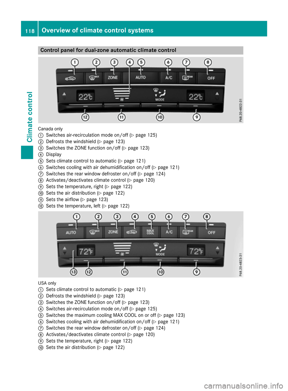 MERCEDES-BENZ E-Class CABRIOLET 2016 C207 Owners Manual Control panel for dual-zone automatic climate control
Canadaonly
:
Switches air-recirculation mode on/off (Ypage 125)
;Defrosts the windshield (Ypage 123)
=Switches the ZONE function on/off (Ypage 123 MERCEDES-BENZ E-Class CABRIOLET 2016 C207 Owners Manual Control panel for dual-zone automatic climate control
Canadaonly
:
Switches air-recirculation mode on/off (Ypage 125)
;Defrosts the windshield (Ypage 123)
=Switches the ZONE function on/off (Ypage 123