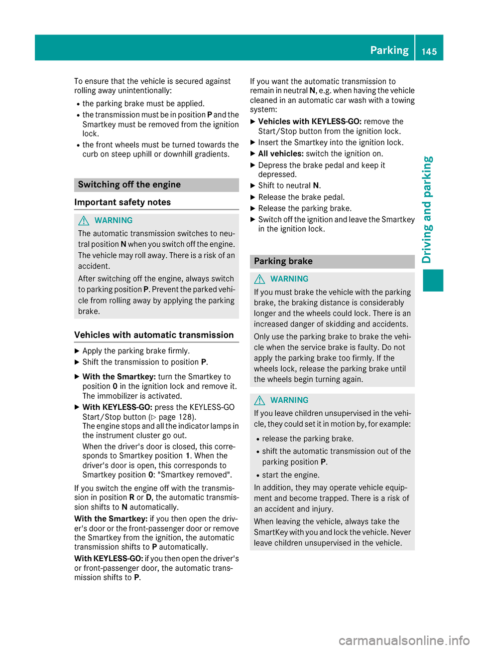 MERCEDES-BENZ E-Class CABRIOLET 2016 C207 Owners Guide To ensure that the vehicle is secured against
rolling away unintentionally:
Rthe parking brake must be applied.
Rthe transmission must be in positionPand the
Smartkey must be removed from the ignition MERCEDES-BENZ E-Class CABRIOLET 2016 C207 Owners Guide To ensure that the vehicle is secured against
rolling away unintentionally:
Rthe parking brake must be applied.
Rthe transmission must be in positionPand the
Smartkey must be removed from the ignition
