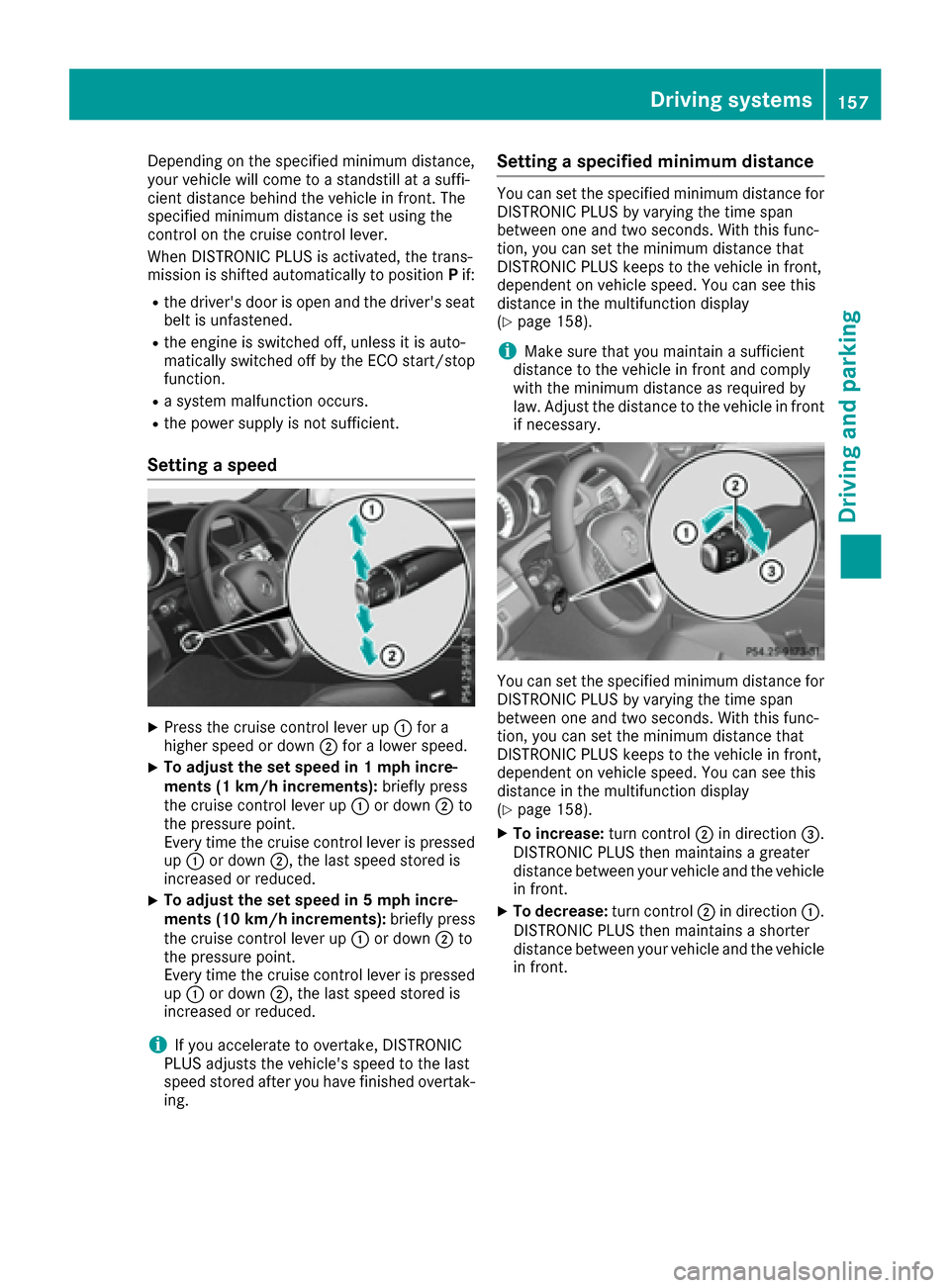 MERCEDES-BENZ E-Class CABRIOLET 2016 C207 Owners Guide Depending on the specified minimum distance,
your vehicle will come to a standstill at a suffi-
cient distance behind the vehicle in front. The
specified minimum distance is set using the
control on t MERCEDES-BENZ E-Class CABRIOLET 2016 C207 Owners Guide Depending on the specified minimum distance,
your vehicle will come to a standstill at a suffi-
cient distance behind the vehicle in front. The
specified minimum distance is set using the
control on t