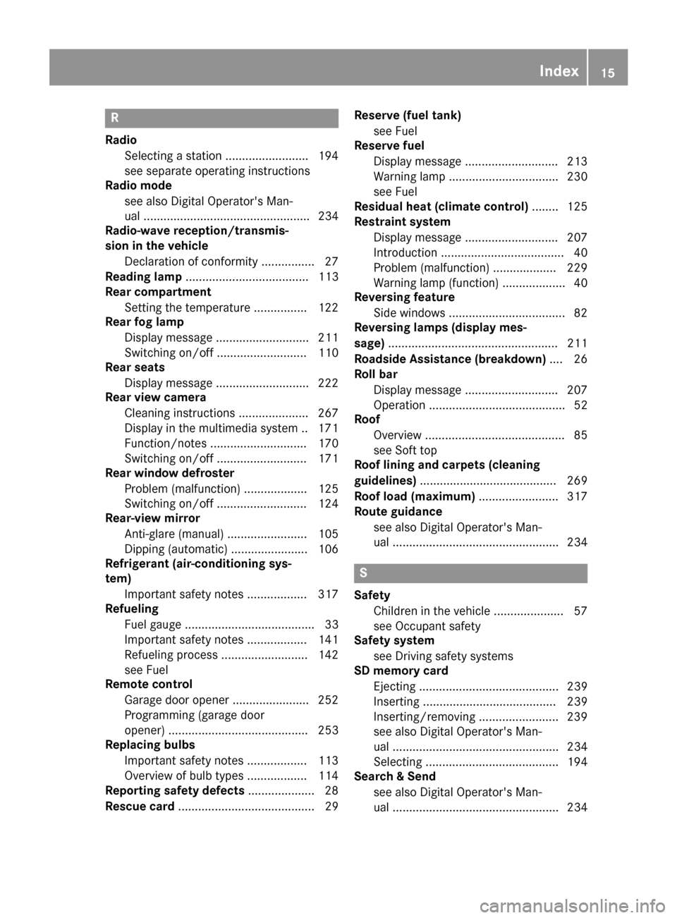 MERCEDES-BENZ E-Class CABRIOLET 2016 C207 Owners Manual R
RadioSelecting a station ......................... 194
see separate operating instructions
Radio mode
see also Digital Operators Man-
ual .................................................. 234
Radi