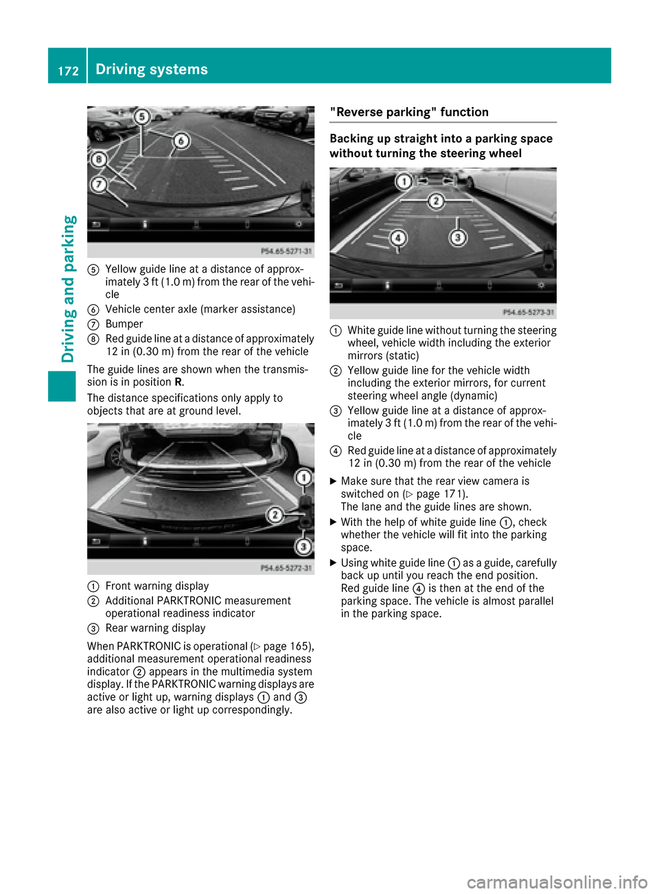 MERCEDES-BENZ E-Class CABRIOLET 2016 C207 Owners Manual AYellow guide line at a distance of approx-
imately 3 ft (1.0 m) from the rear of the vehi-
cle
BVehicle center axle (marker assistance)
CBumper
DRed guide line at a distance of approximately
12 in (0