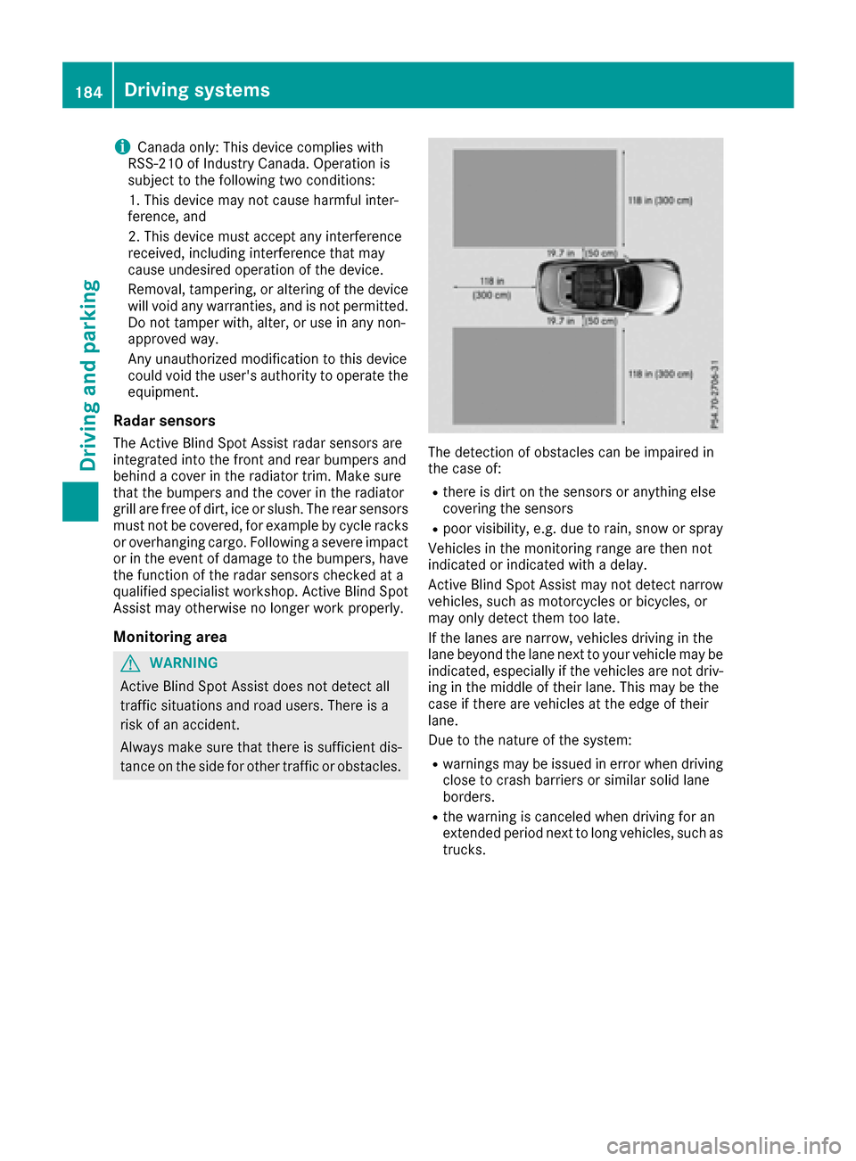 MERCEDES-BENZ E-Class CABRIOLET 2016 C207 User Guide iCanada only: This device complieswit h
RSS -210 of Industry Canada. Operation is
subject to the foll owing two conditions:
1. This device may not cause harmful inter-
ference, and
2. This device must