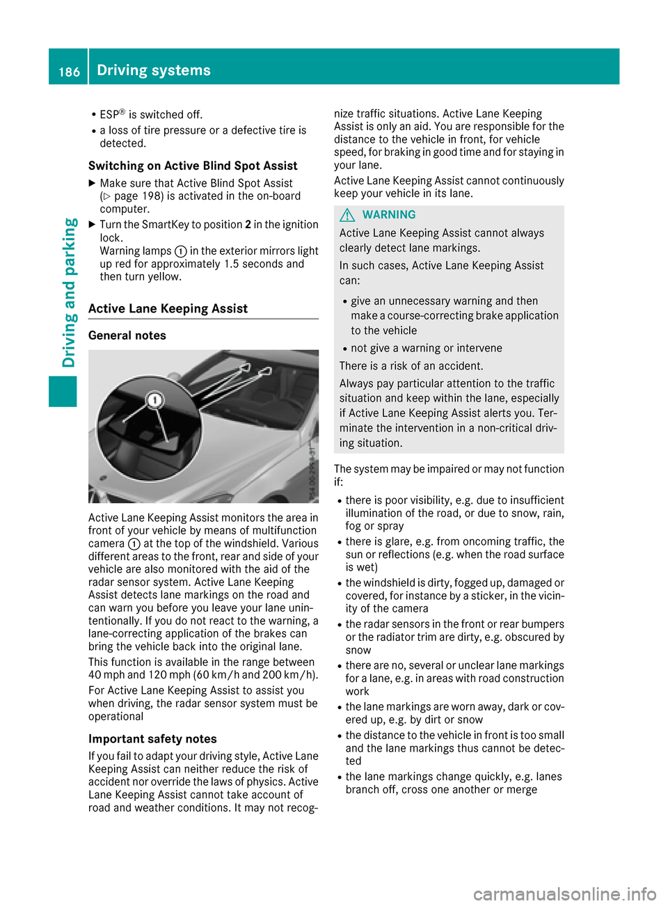 MERCEDES-BENZ E-Class CABRIOLET 2016 C207 User Guide RESP®is switched off.
Ra loss of tire pressure or a defective tire is
detected.
Switching on Active Blind Spot Assist
XMake sure that Active Blind Spot Assist
(Ypage 198) is activated in the on-board