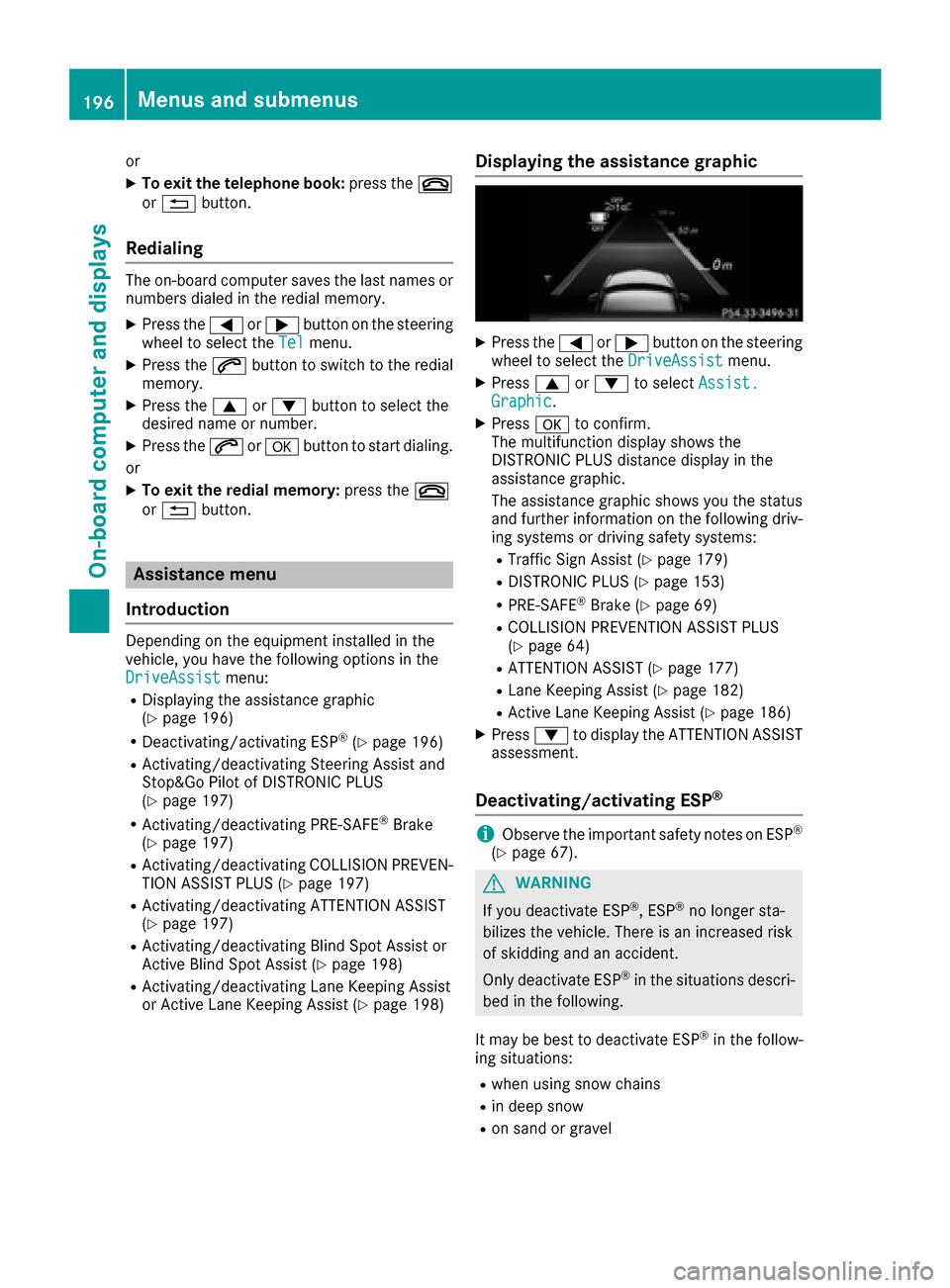 MERCEDES-BENZ E-Class CABRIOLET 2016 C207 Service Manual or
XTo exit the telephone book:press the~
or % button.
Redialing
The on-board computer saves the last names or
numbers dialed in the redial memory.
XPress the =or; button on the steering
wheel to sele MERCEDES-BENZ E-Class CABRIOLET 2016 C207 Service Manual or
XTo exit the telephone book:press the~
or % button.
Redialing
The on-board computer saves the last names or
numbers dialed in the redial memory.
XPress the =or; button on the steering
wheel to sele